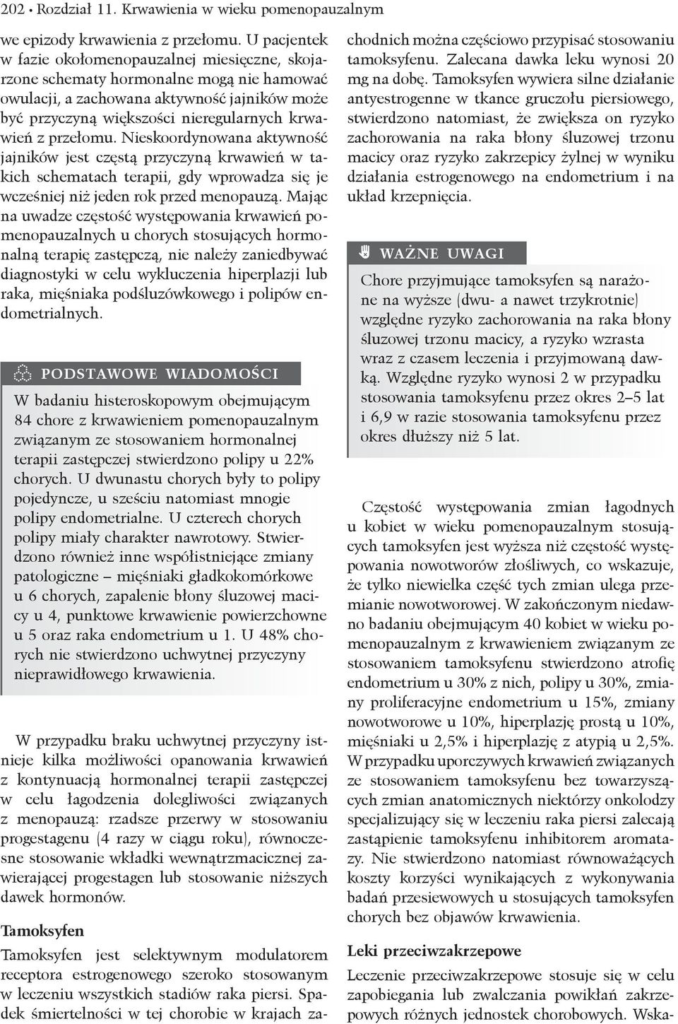 przełomu. Nieskoordynowana aktywność jajników jest częstą przyczyną krwawień w takich schematach terapii, gdy wprowadza się je wcześniej niż jeden rok przed menopauzą.