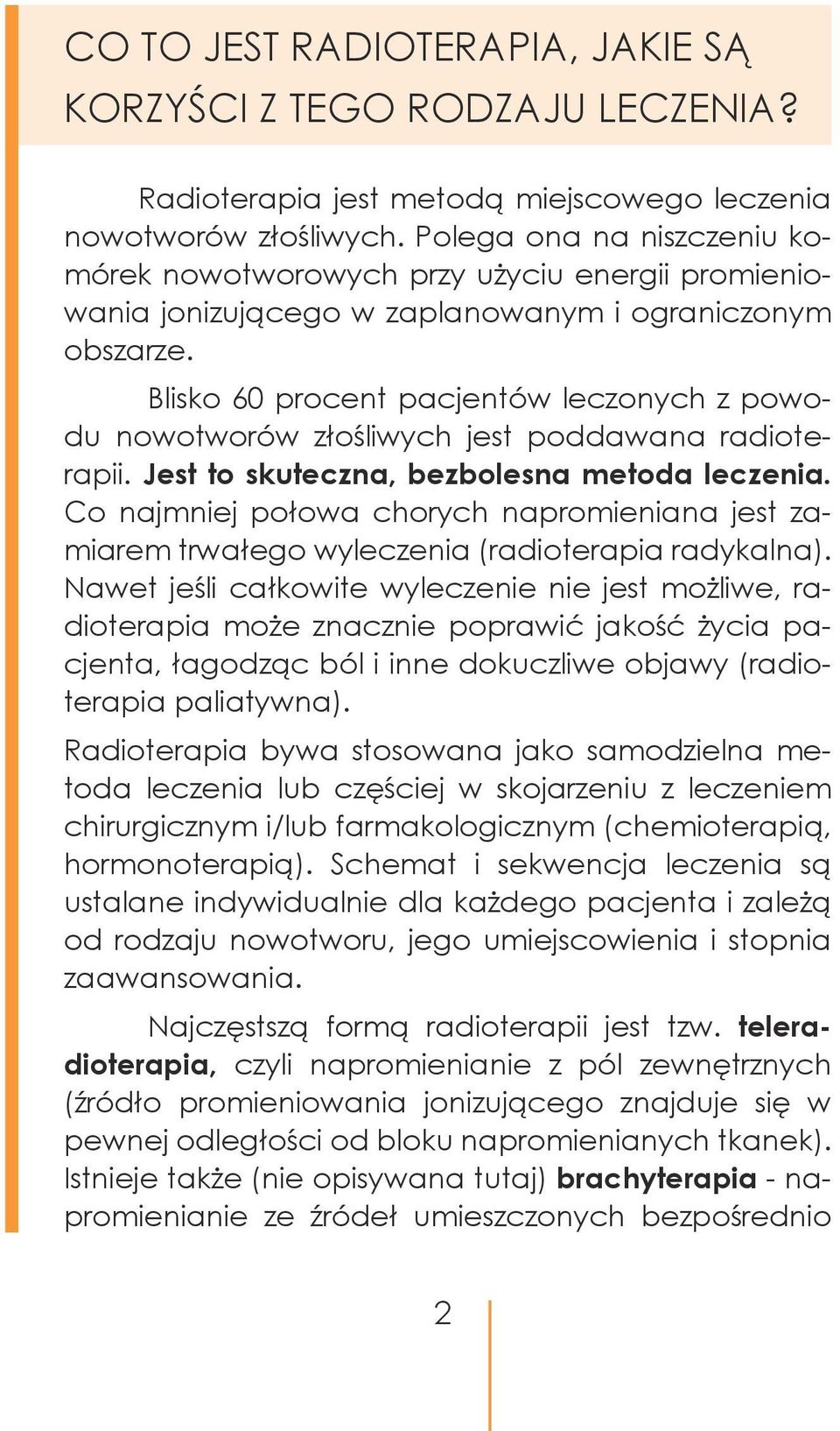 Blisko 60 procent pacjentów leczonych z powodu nowotworów złośliwych jest poddawana radioterapii. Jest to skuteczna, bezbolesna metoda leczenia.