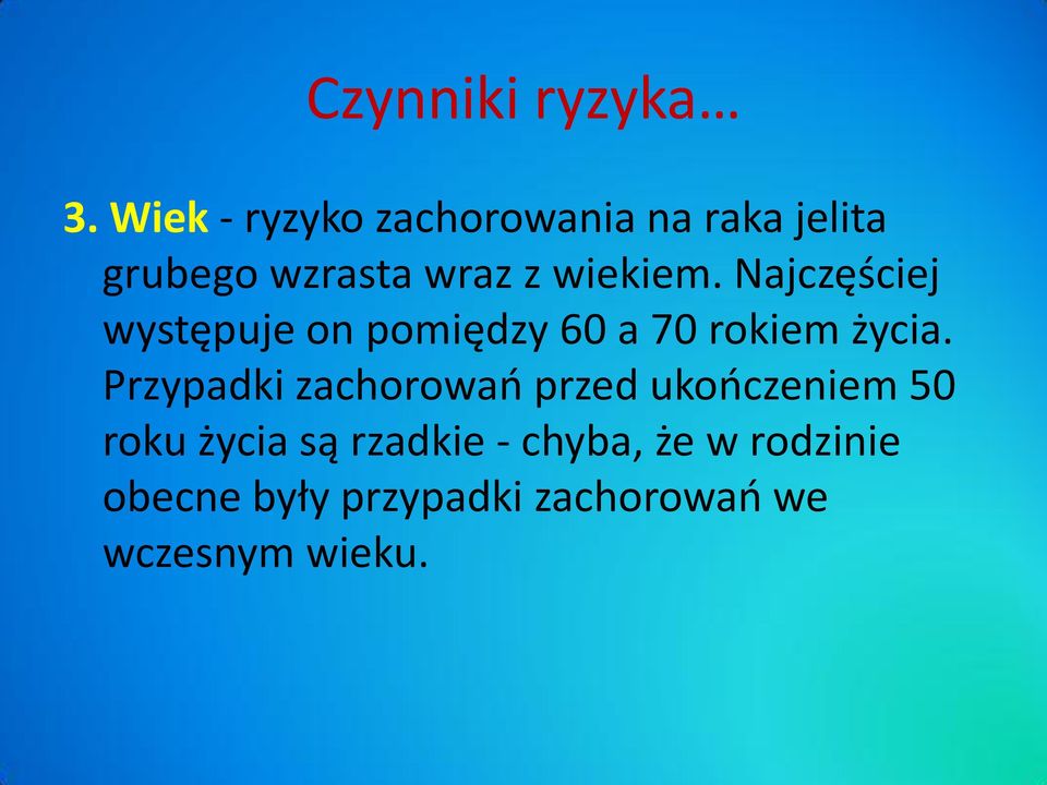 wiekiem. Najczęściej występuje on pomiędzy 60 a 70 rokiem życia.