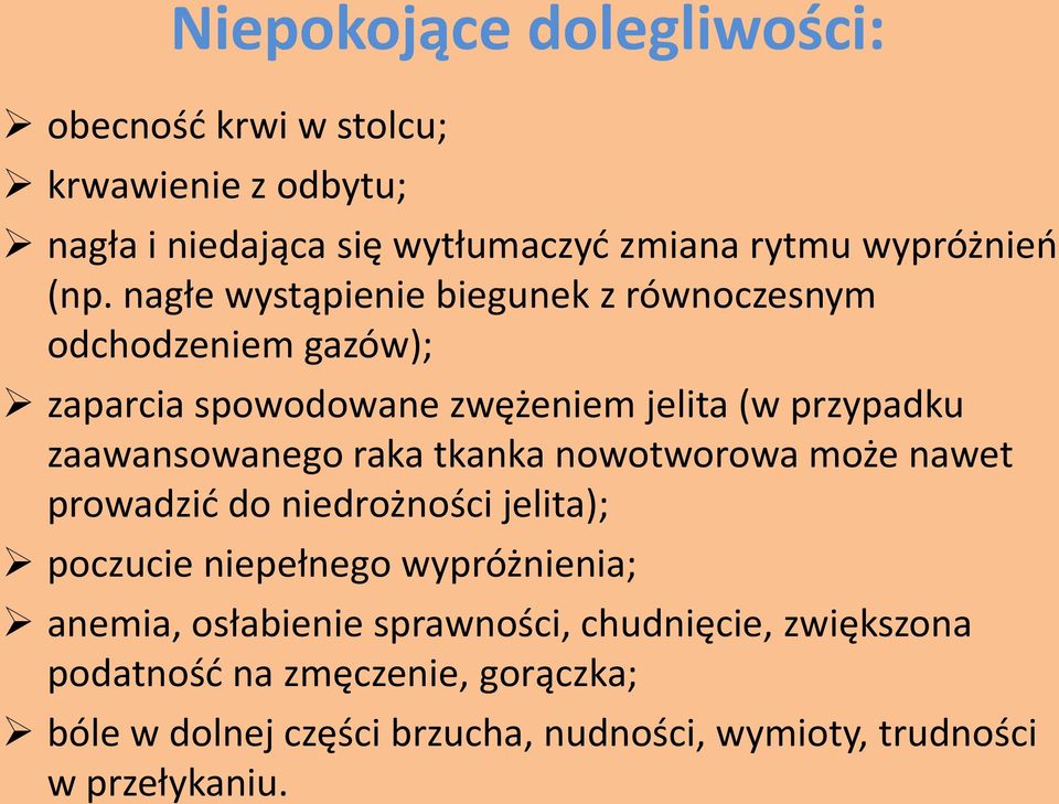 zaawansowanego raka tkanka nowotworowa może nawet prowadzić do niedrożności jelita); poczucie niepełnego wypróżnienia; anemia,