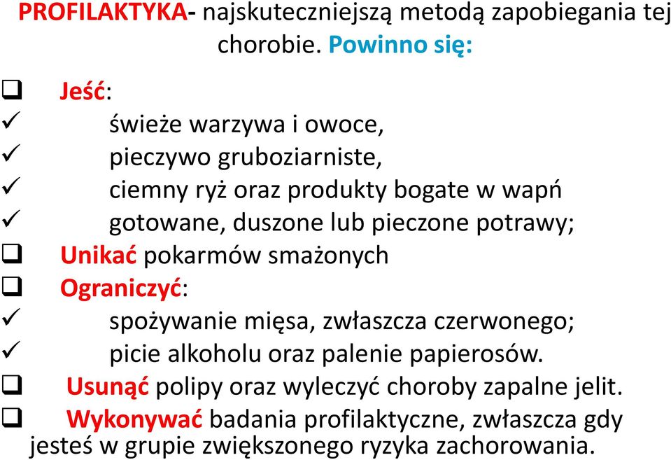 duszone lub pieczone potrawy; Unikać pokarmów smażonych Ograniczyć: spożywanie mięsa, zwłaszcza czerwonego; picie