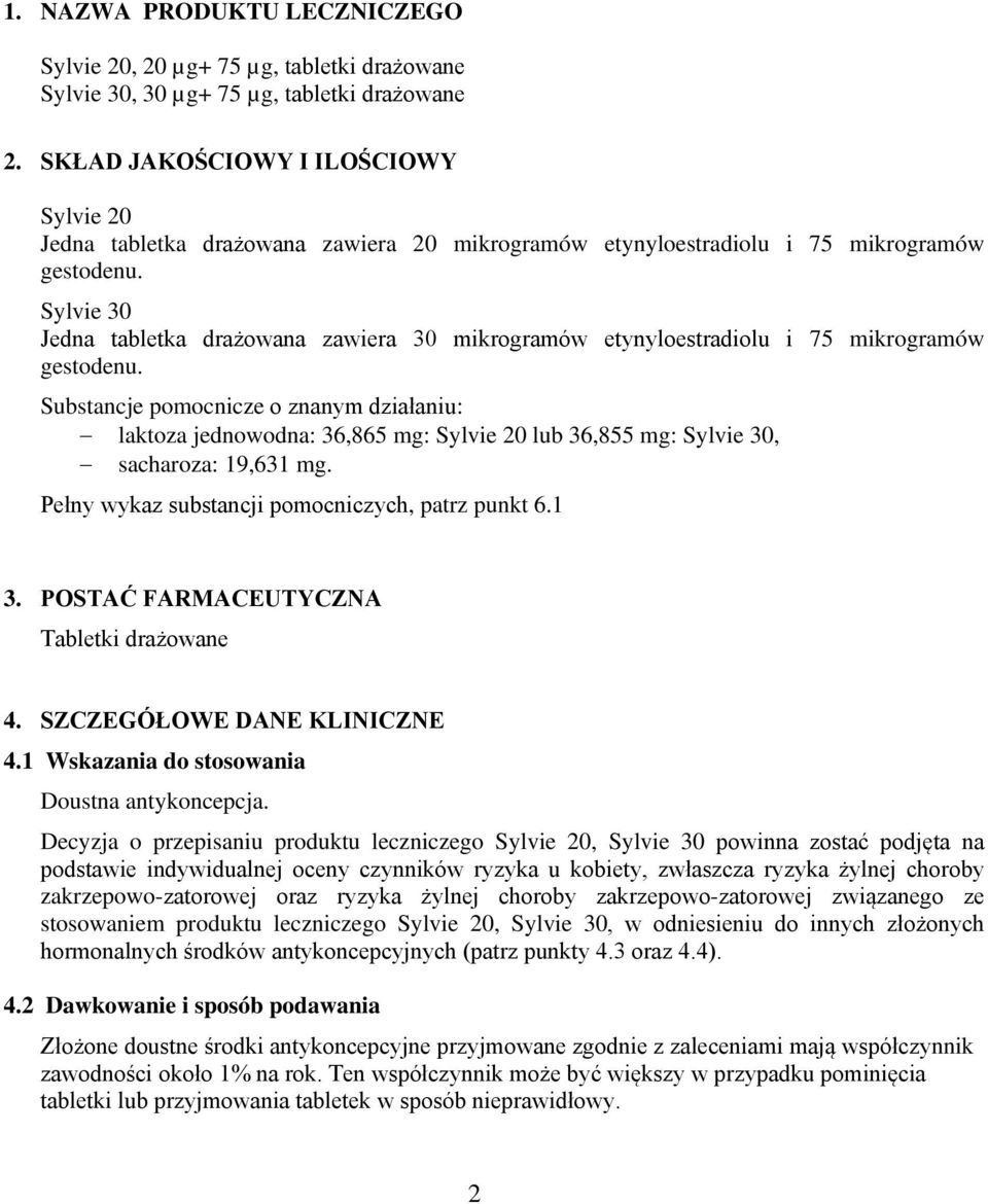 Sylvie 30 Jedna tabletka drażowana zawiera 30 mikrogramów etynyloestradiolu i 75 mikrogramów gestodenu.