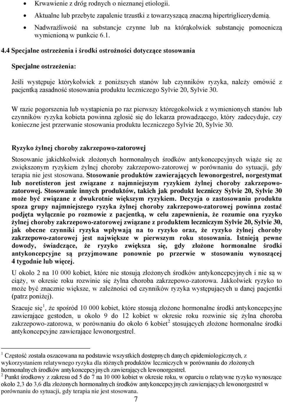 4 Specjalne ostrzeżenia i środki ostrożności dotyczące stosowania Specjalne ostrzeżenia: Jeśli występuje którykolwiek z poniższych stanów lub czynników ryzyka, należy omówić z pacjentką zasadność