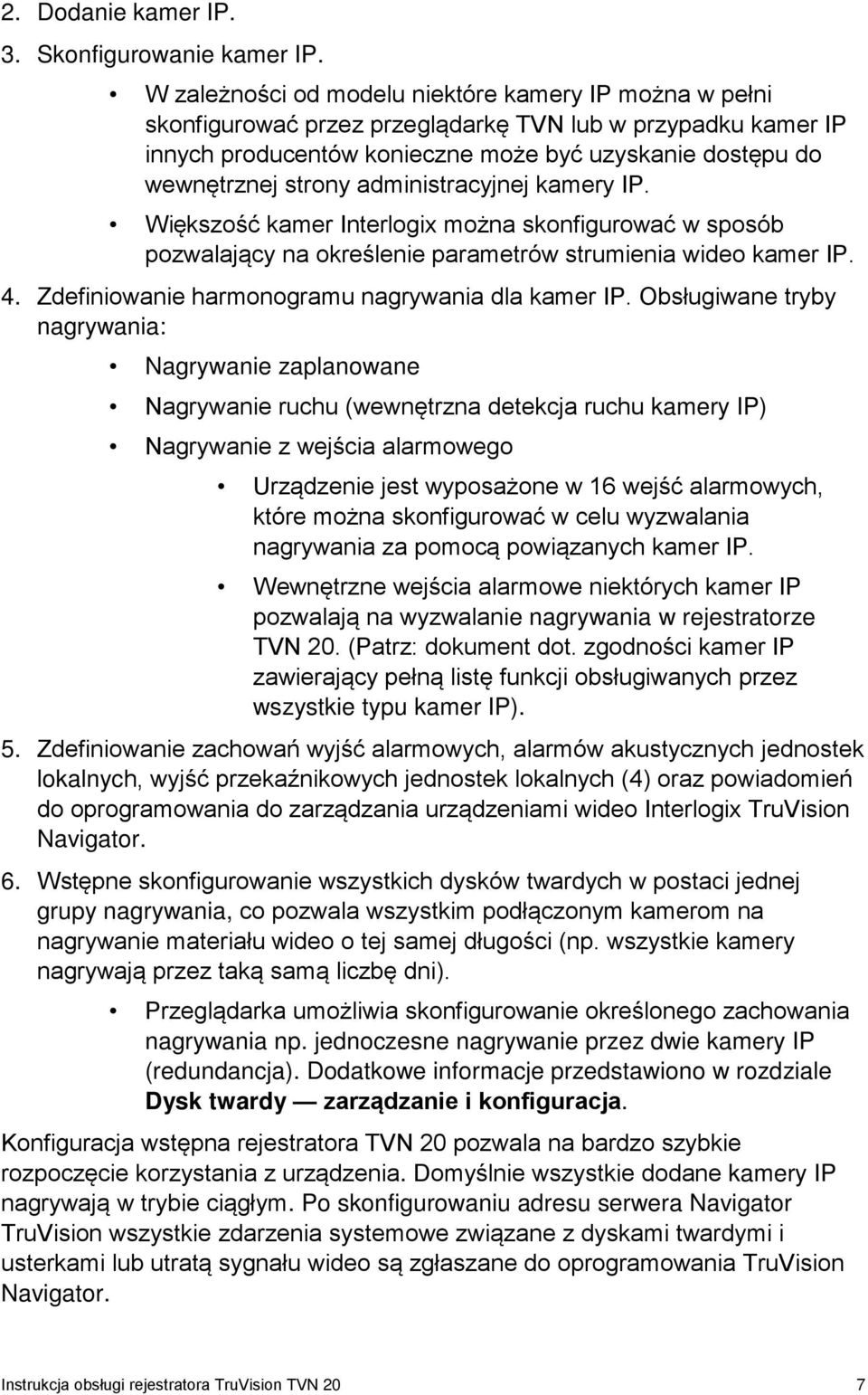 administracyjnej kamery IP. Większość kamer Interlogix można skonfigurować w sposób pozwalający na określenie parametrów strumienia wideo kamer IP. 4.