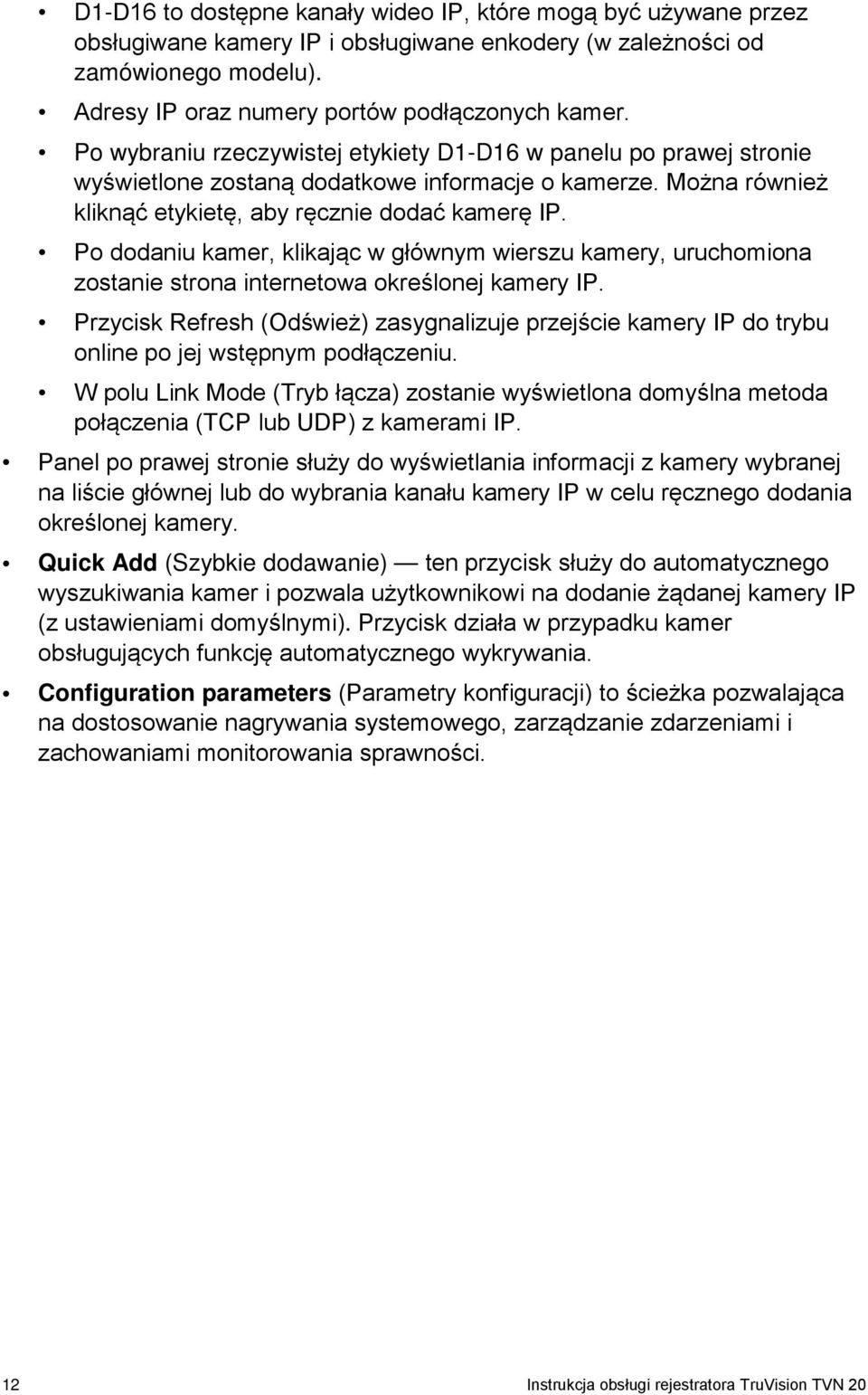 Po dodaniu kamer, klikając w głównym wierszu kamery, uruchomiona zostanie strona internetowa określonej kamery IP.