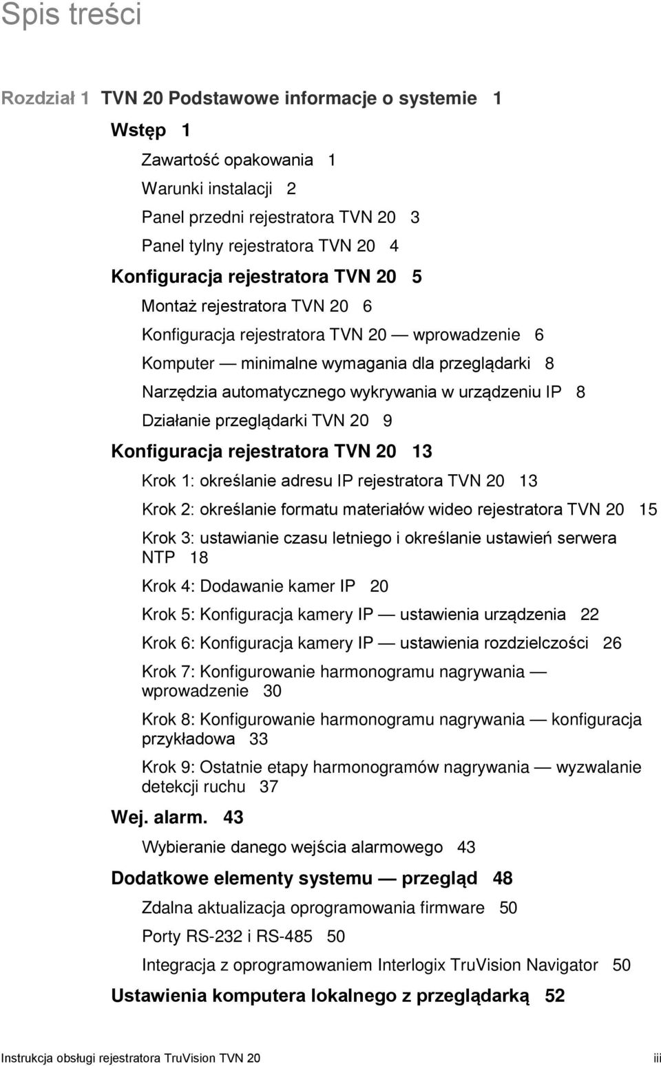 8 Działanie przeglądarki TVN 20 9 Konfiguracja rejestratora TVN 20 13 Krok 1: określanie adresu IP rejestratora TVN 20 13 Krok 2: określanie formatu materiałów wideo rejestratora TVN 20 15 Krok 3: