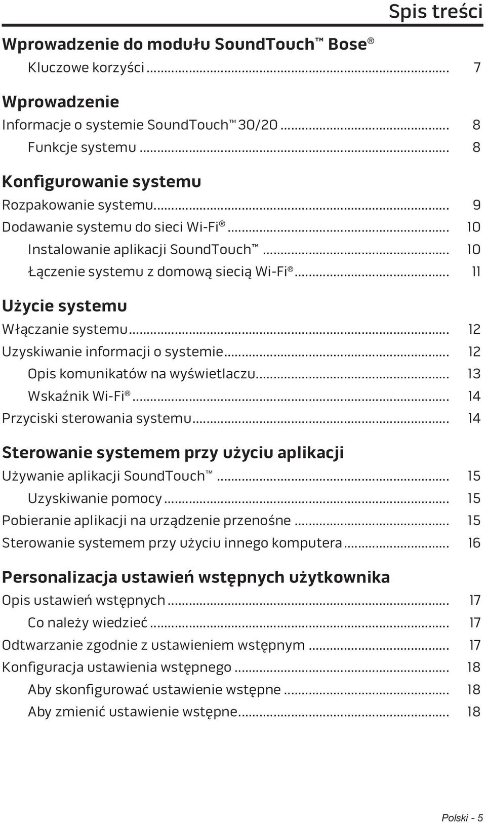 .. 12 Opis komunikatów na wyświetlaczu... 13 Wskaźnik Wi-Fi... 14 Przyciski sterowania systemu... 14 Sterowanie systemem przy użyciu aplikacji Używanie aplikacji SoundTouch... 15 Uzyskiwanie pomocy.