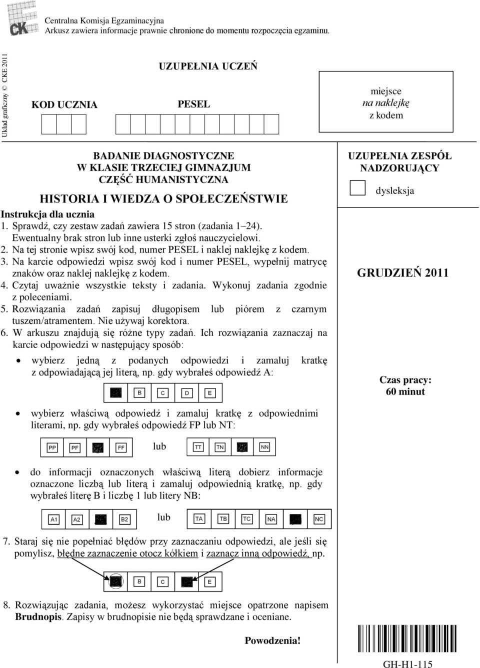 Sprawdź, czy zestaw zadań zawiera 15 stron (zadania 1 24). Ewentualny brak stron lub inne usterki zgłoś nauczycielowi. 2. Na tej stronie wpisz swój kod, numer PESEL i naklej naklejkę z kodem. 3.