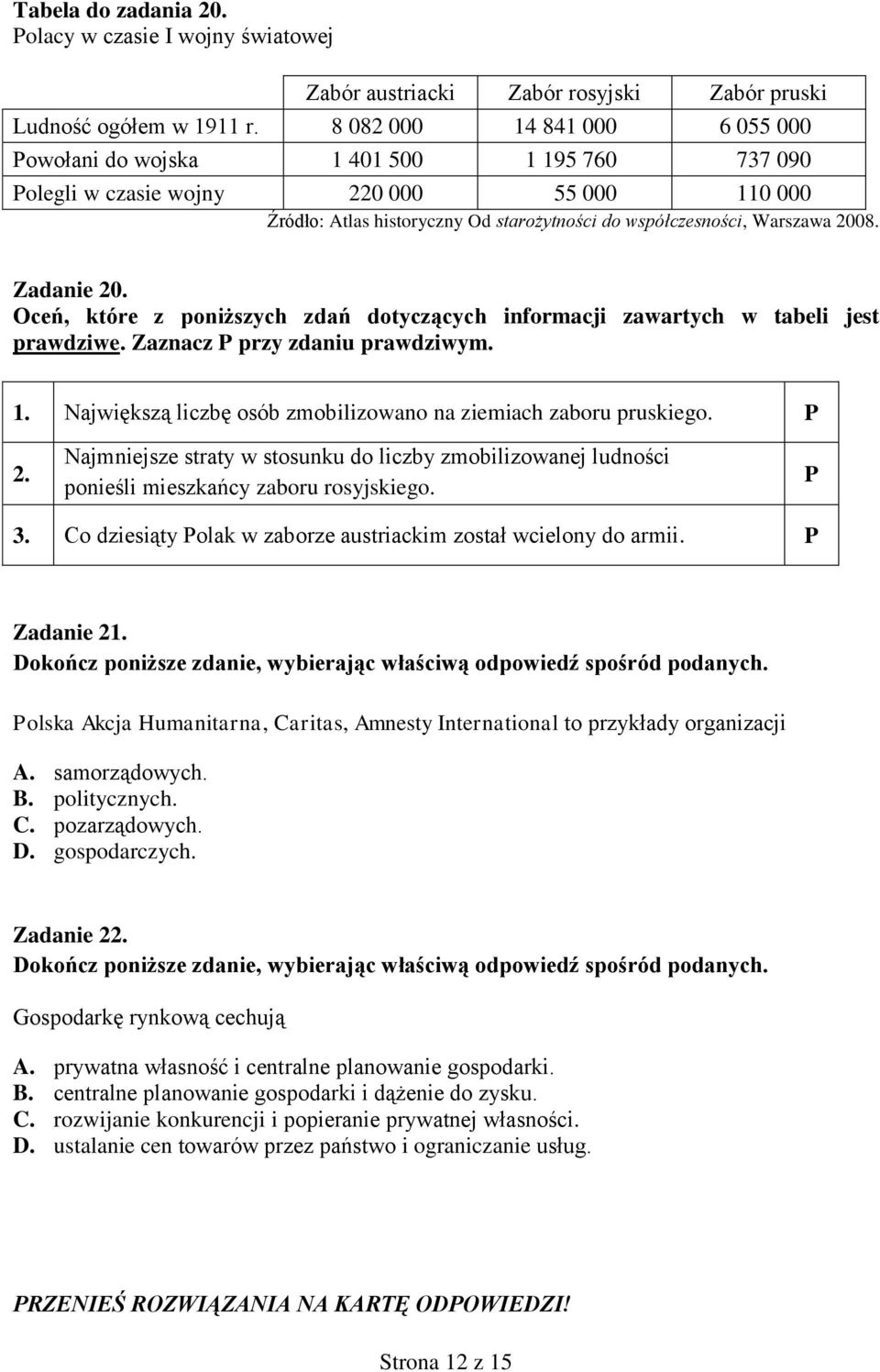 Zadanie 20. Oceń, które z poniższych zdań dotyczących informacji zawartych w tabeli jest prawdziwe. Zaznacz P przy zdaniu prawdziwym. 1.