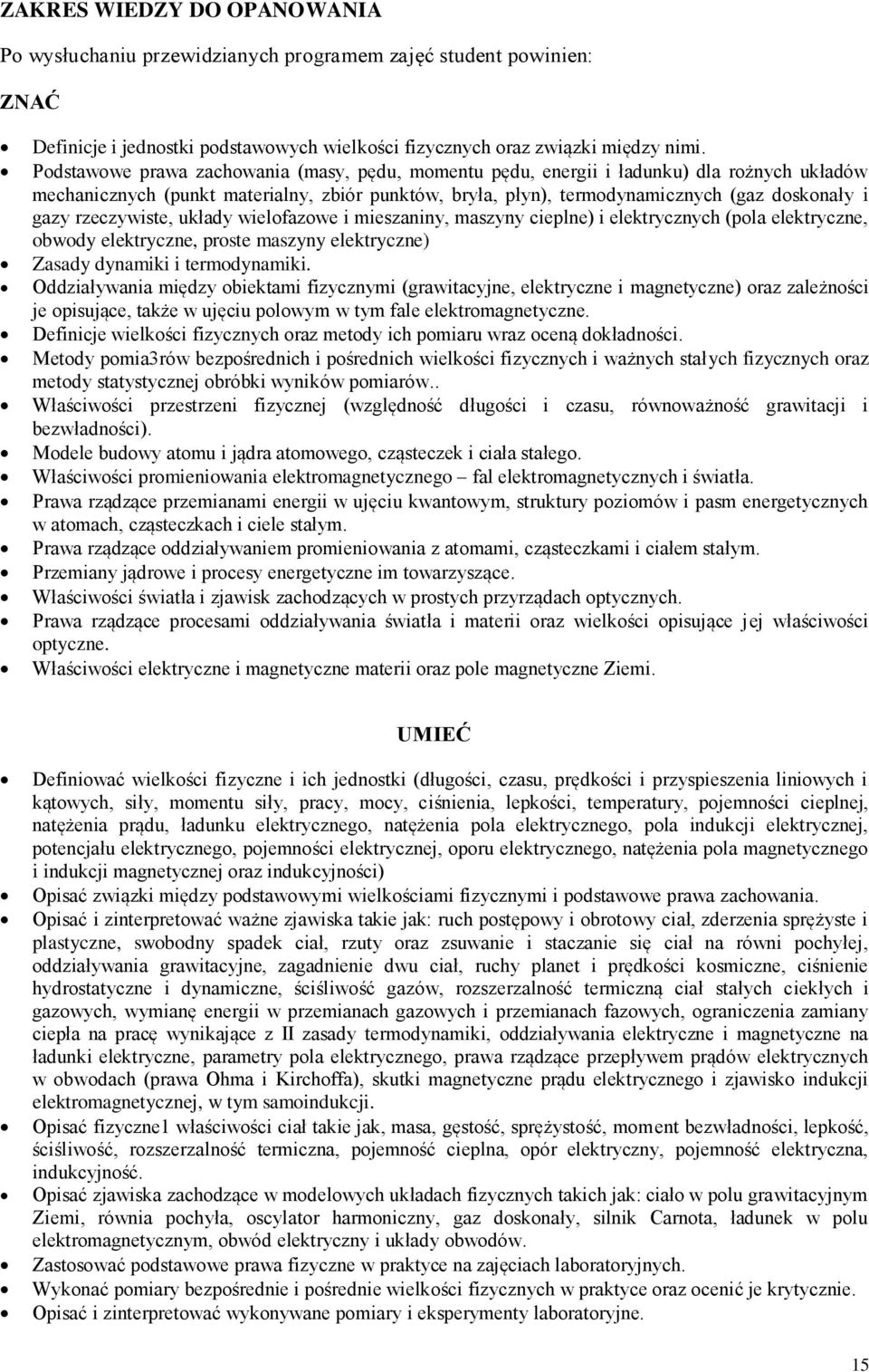 rzeczywiste, układy wielofazowe i mieszaniny, maszyny cieplne) i elektrycznych (pola elektryczne, obwody elektryczne, proste maszyny elektryczne) Zasady dynamiki i termodynamiki.