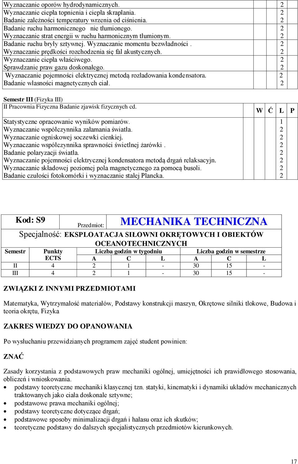 Wyznaczanie ciepła właściwego. Sprawdzanie praw gazu doskonałego. Wyznaczanie pojemności elektrycznej metodą rozładowania kondensatora. Badanie własności magnetycznych ciał.