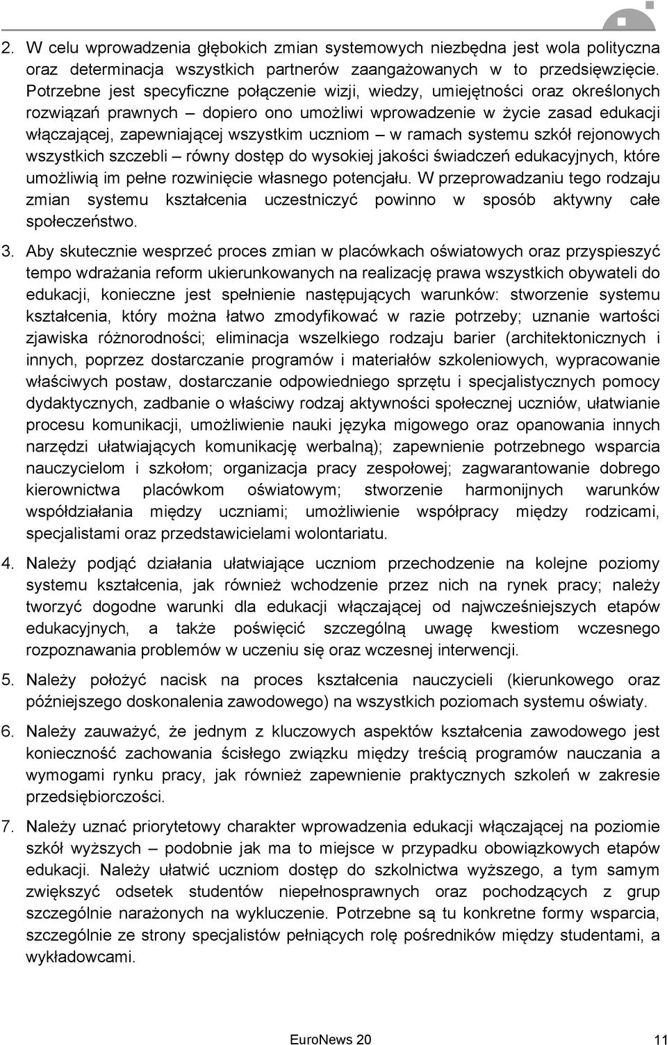 uczniom w ramach systemu szkół rejonowych wszystkich szczebli równy dostęp do wysokiej jakości świadczeń edukacyjnych, które umożliwią im pełne rozwinięcie własnego potencjału.