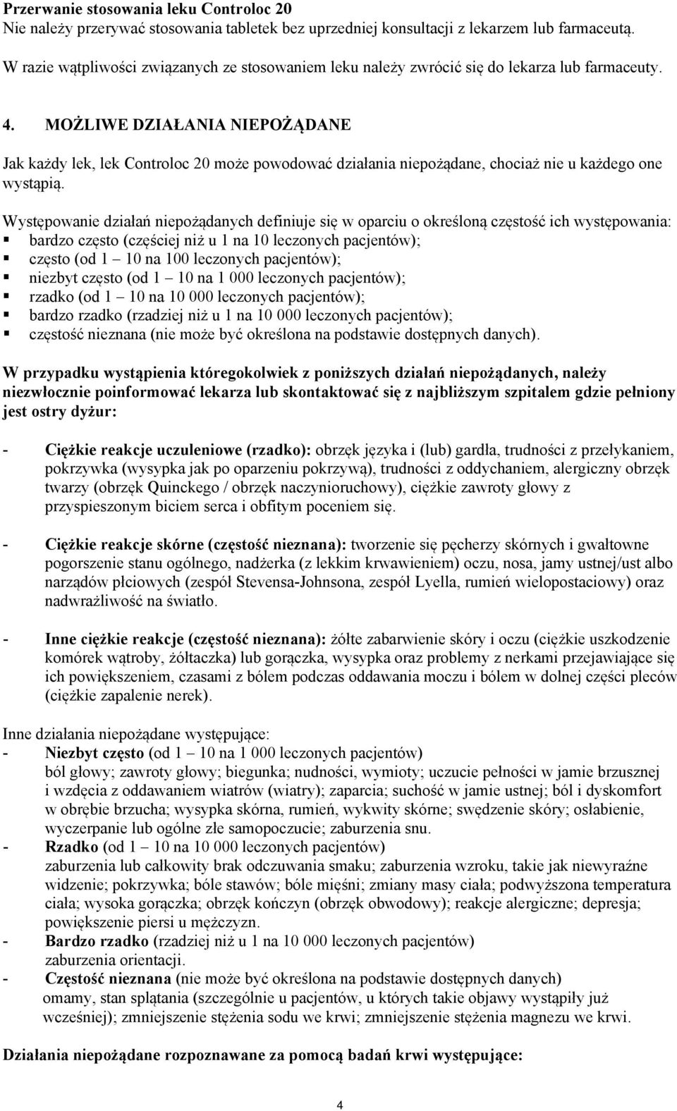 MOŻLIWE DZIAŁANIA NIEPOŻĄDANE Jak każdy lek, lek Controloc 20 może powodować działania niepożądane, chociaż nie u każdego one wystąpią.