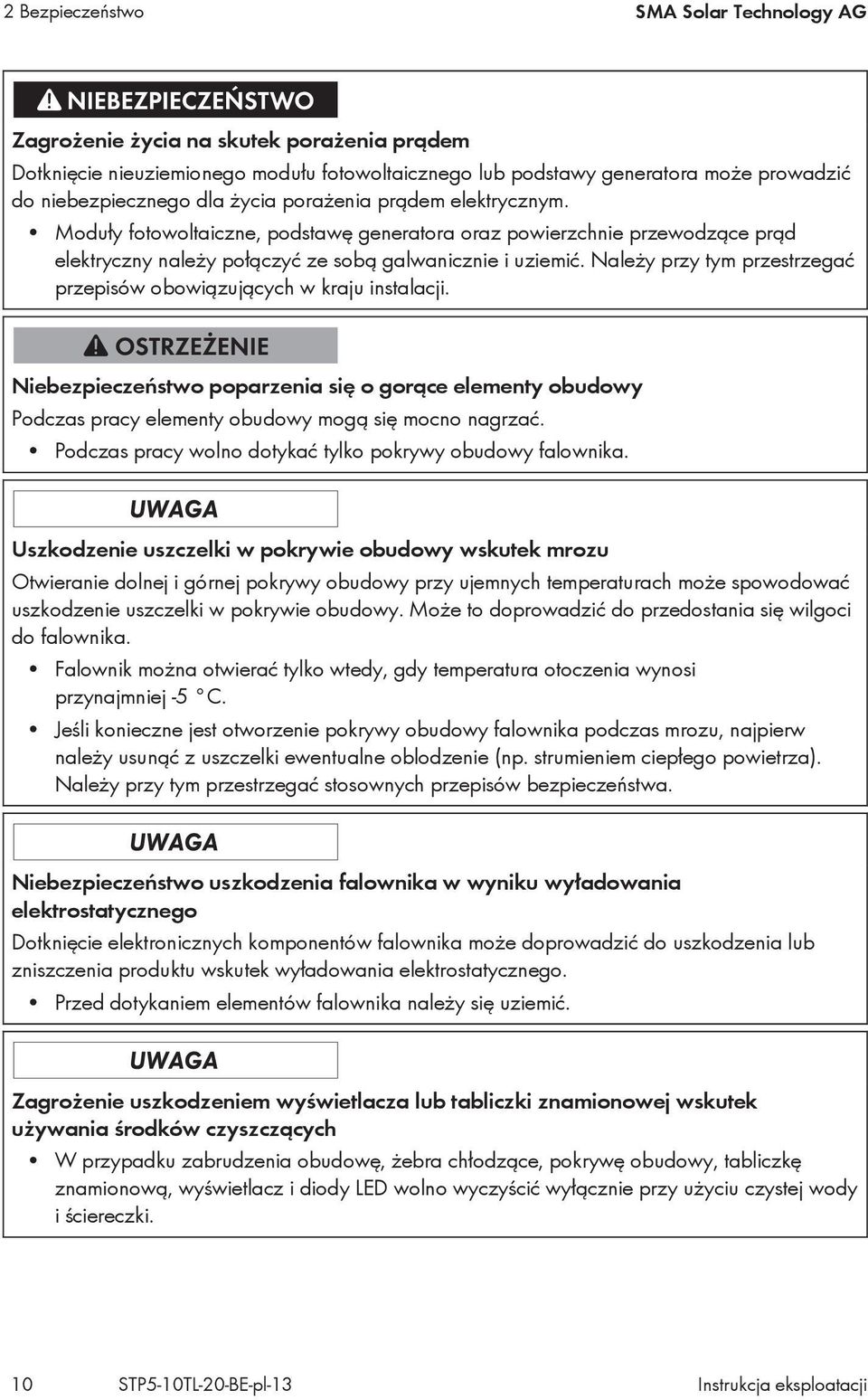 Należy przy tym przestrzegać przepisów obowiązujących w kraju instalacji. Niebezpieczeństwo poparzenia się o gorące elementy obudowy Podczas pracy elementy obudowy mogą się mocno nagrzać.