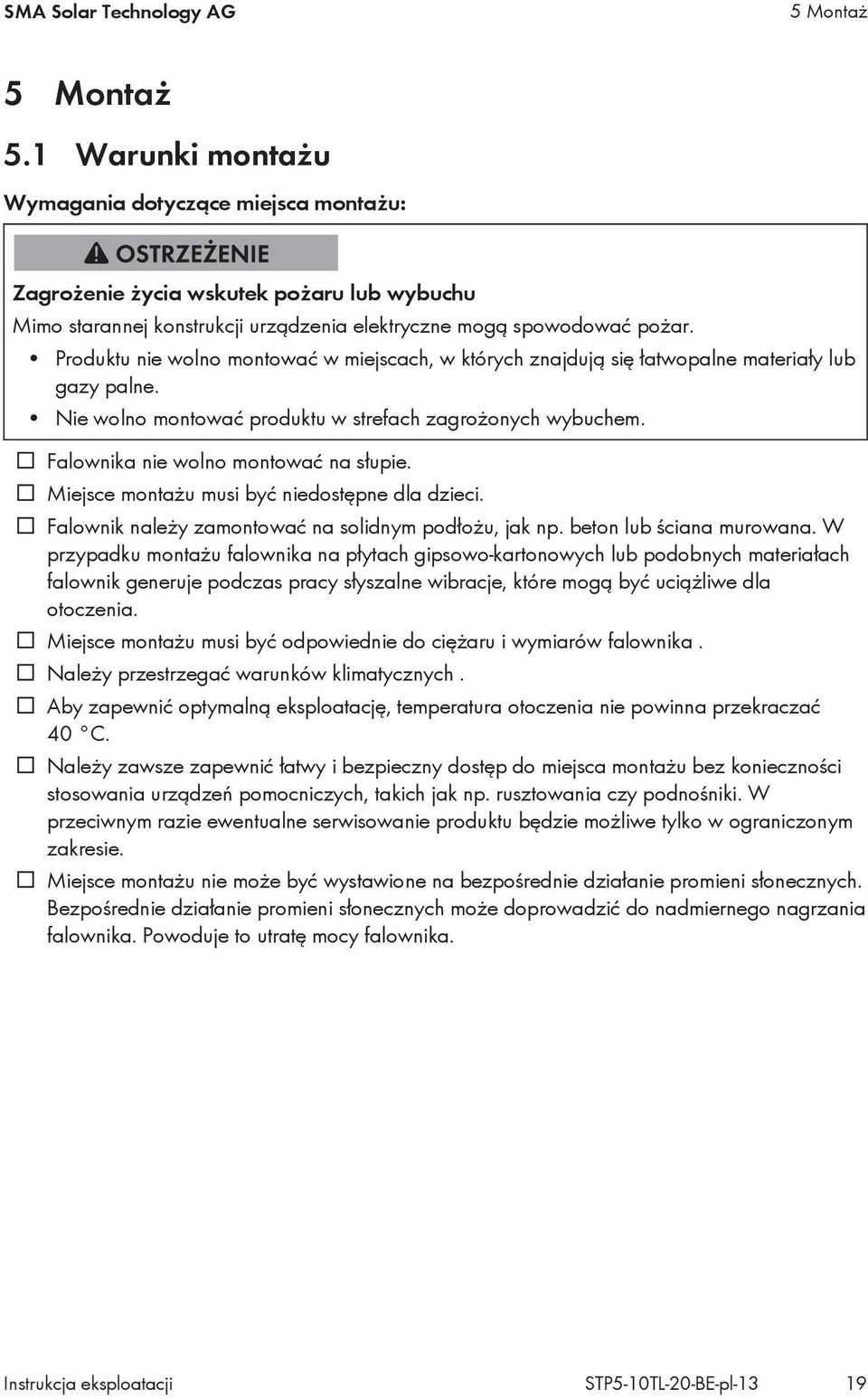 Produktu nie wolno montować w miejscach, w których znajdują się łatwopalne materiały lub gazy palne. Nie wolno montować produktu w strefach zagrożonych wybuchem.