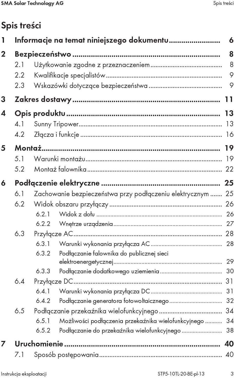 .. 22 6 Podłączenie elektryczne... 25 6.1 Zachowanie bezpieczeństwa przy podłączeniu elektrycznym... 25 6.2 Widok obszaru przyłączy... 26 6.2.1 Widok z dołu... 26 6.2.2 Wnętrze urządzenia... 27 6.