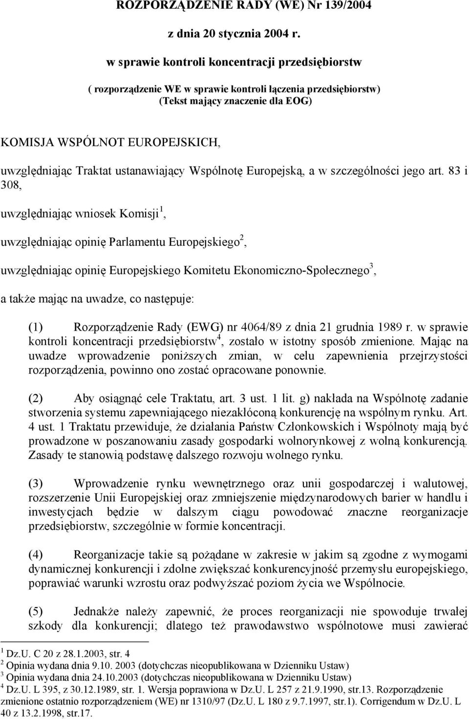 ustanawiający Wspólnotę Europejską, a w szczególności jego art.