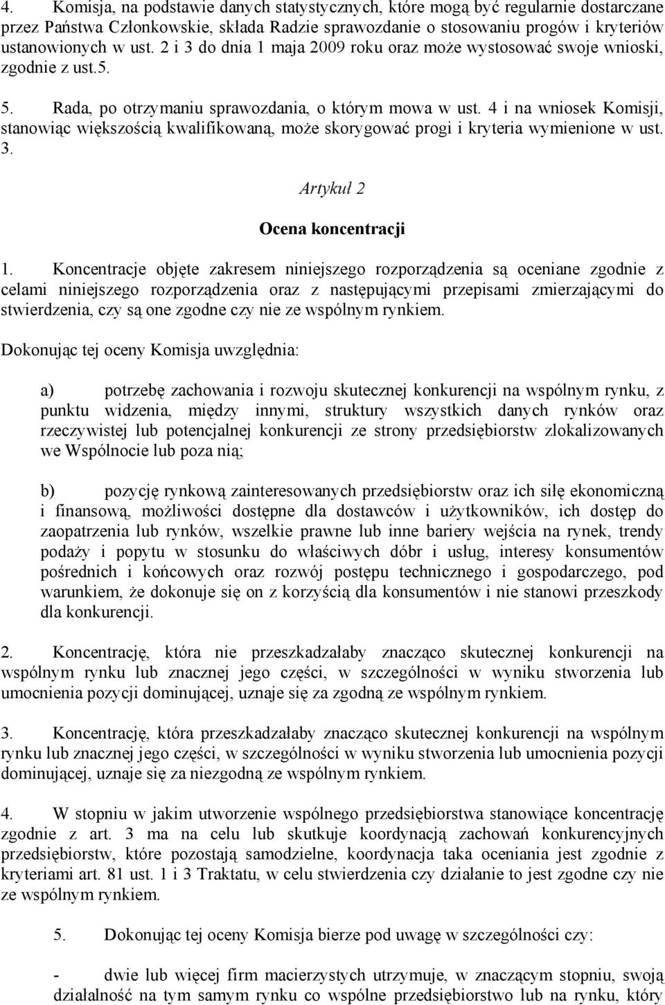 4 i na wniosek Komisji, stanowiąc większością kwalifikowaną, może skorygować progi i kryteria wymienione w ust. 3. Artykuł 2 Ocena koncentracji 1.