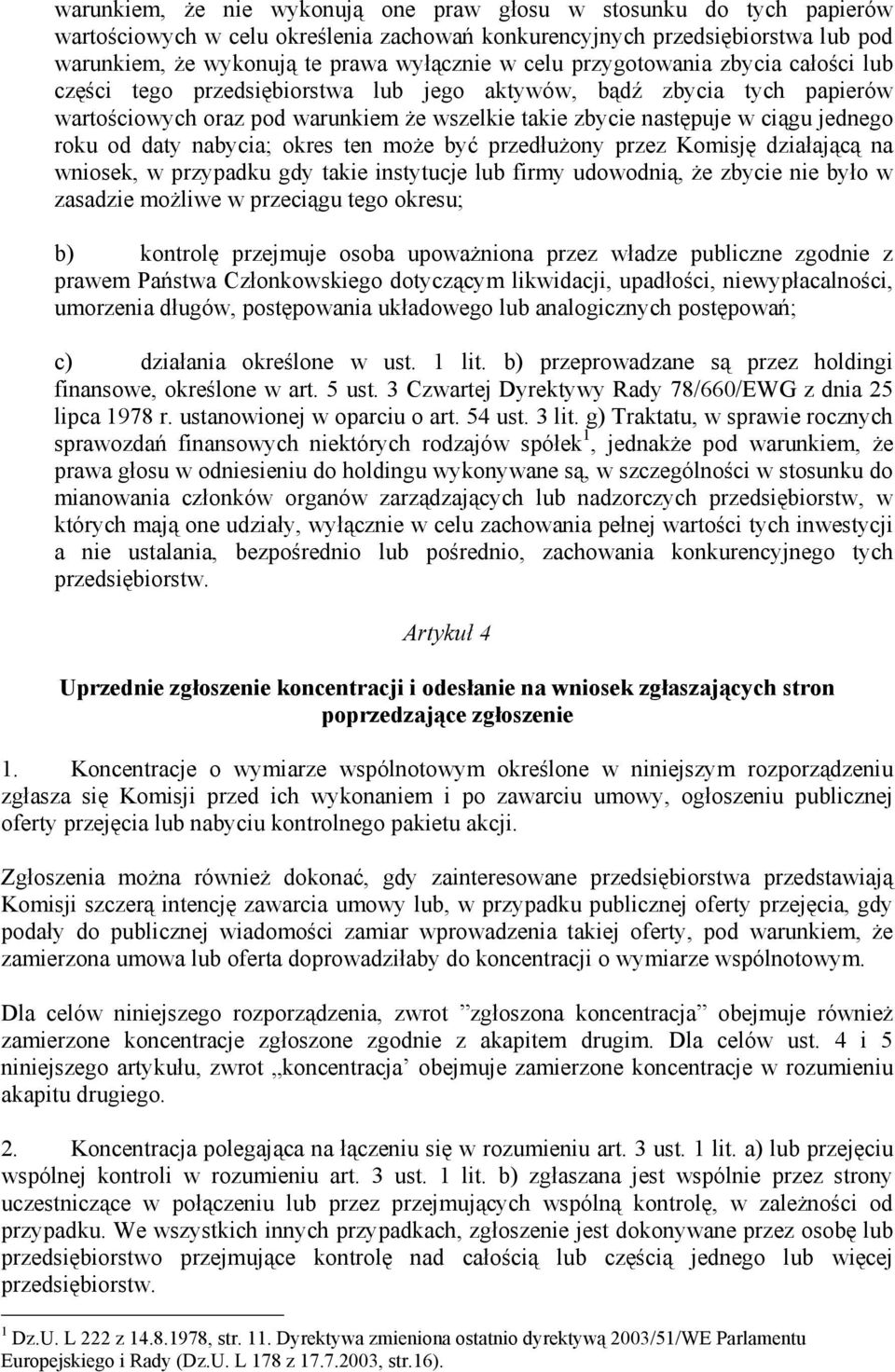 od daty nabycia; okres ten może być przedłużony przez Komisję działającą na wniosek, w przypadku gdy takie instytucje lub firmy udowodnią, że zbycie nie było w zasadzie możliwe w przeciągu tego