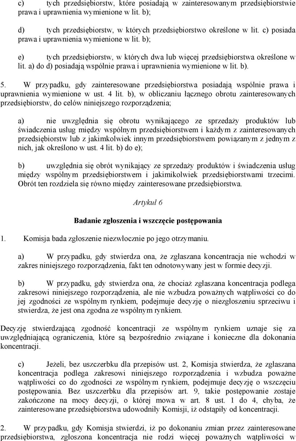 a) do d) posiadają wspólnie prawa i uprawnienia wymienione w lit. b). 5. W przypadku, gdy zainteresowane przedsiębiorstwa posiadają wspólnie prawa i uprawnienia wymienione w ust. 4 lit.