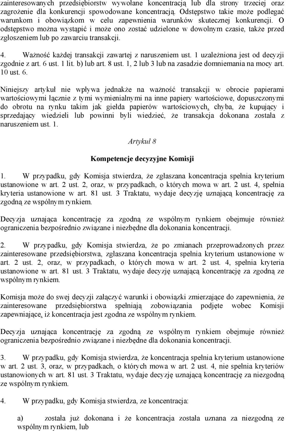 O odstępstwo można wystąpić i może ono zostać udzielone w dowolnym czasie, także przed zgłoszeniem lub po zawarciu transakcji. 4. Ważność każdej transakcji zawartej z naruszeniem ust.