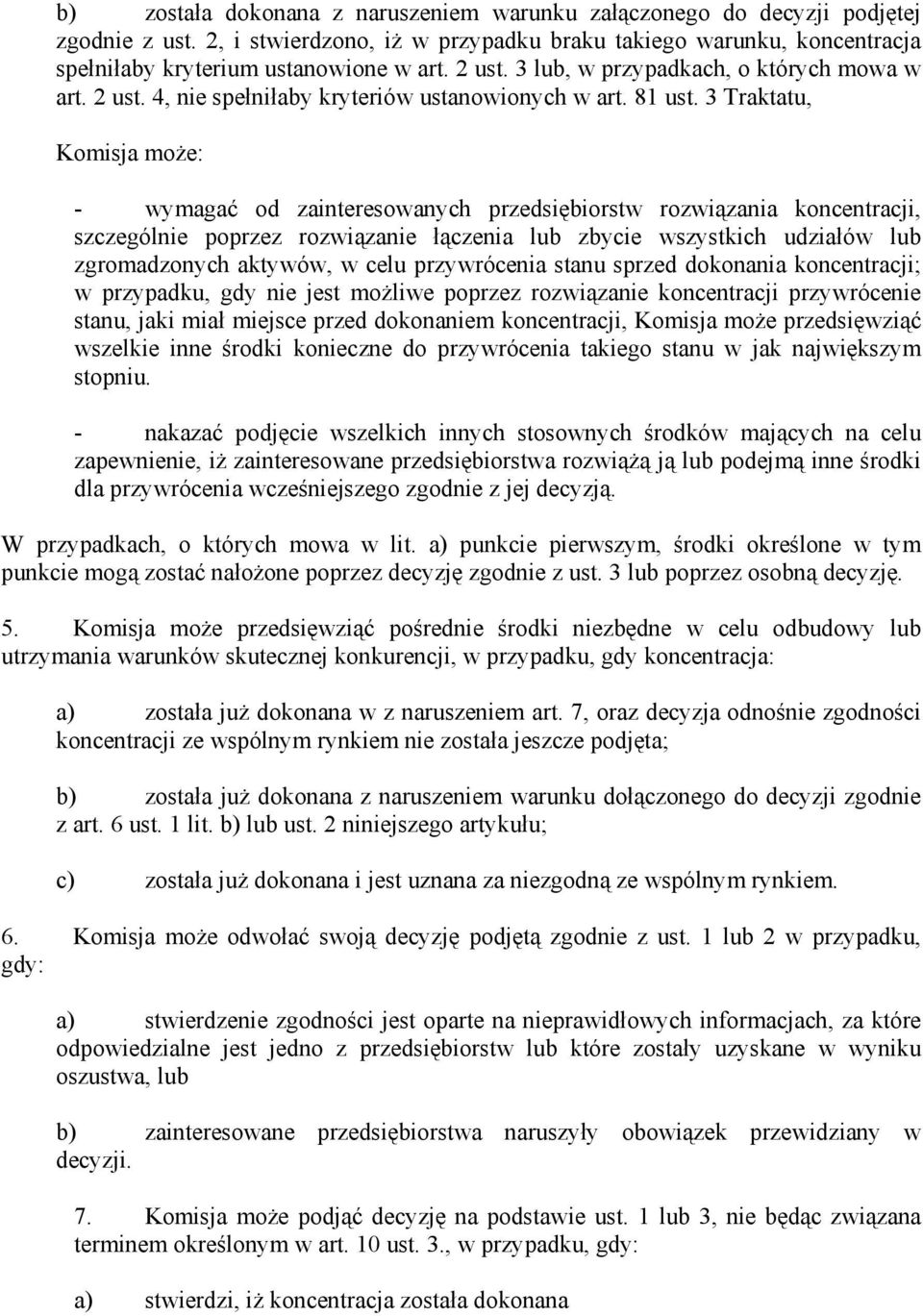 3 Traktatu, Komisja może: - wymagać od zainteresowanych przedsiębiorstw rozwiązania koncentracji, szczególnie poprzez rozwiązanie łączenia lub zbycie wszystkich udziałów lub zgromadzonych aktywów, w