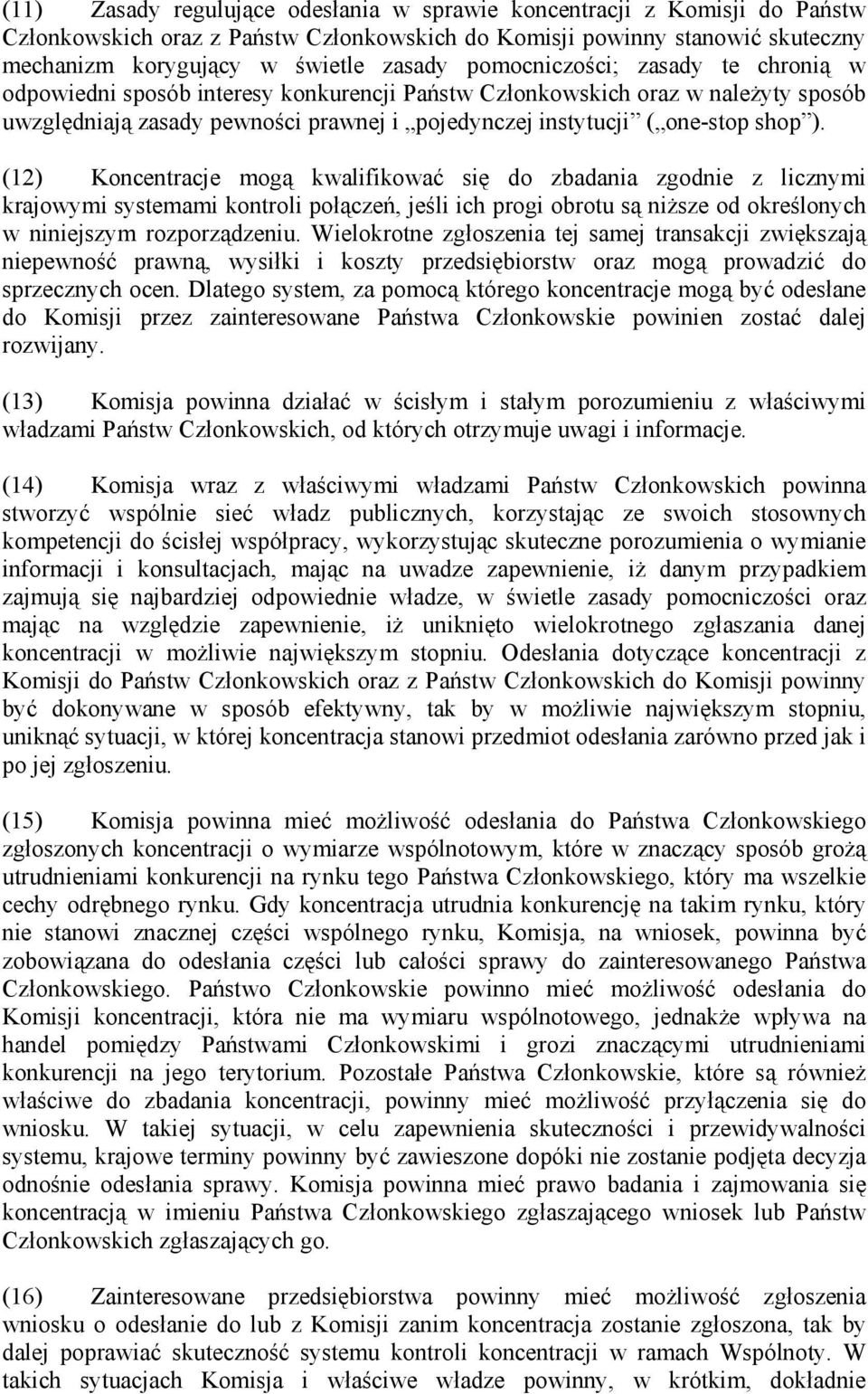 (12) Koncentracje mogą kwalifikować się do zbadania zgodnie z licznymi krajowymi systemami kontroli połączeń, jeśli ich progi obrotu są niższe od określonych w niniejszym rozporządzeniu.