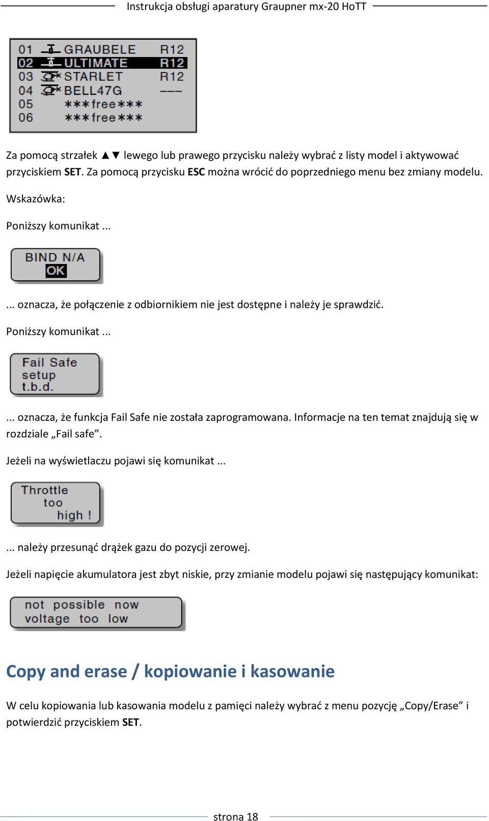 Informacje na ten temat znajdują się w rozdziale Fail safe. Jeżeli na wyświetlaczu pojawi się komunikat...... należy przesunąd drążek gazu do pozycji zerowej.