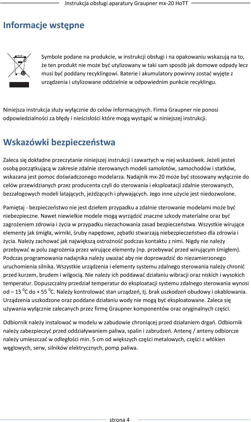 Firma Graupner nie ponosi odpowiedzialności za błędy i nieścisłości które mogą wystąpid w niniejszej instrukcji.