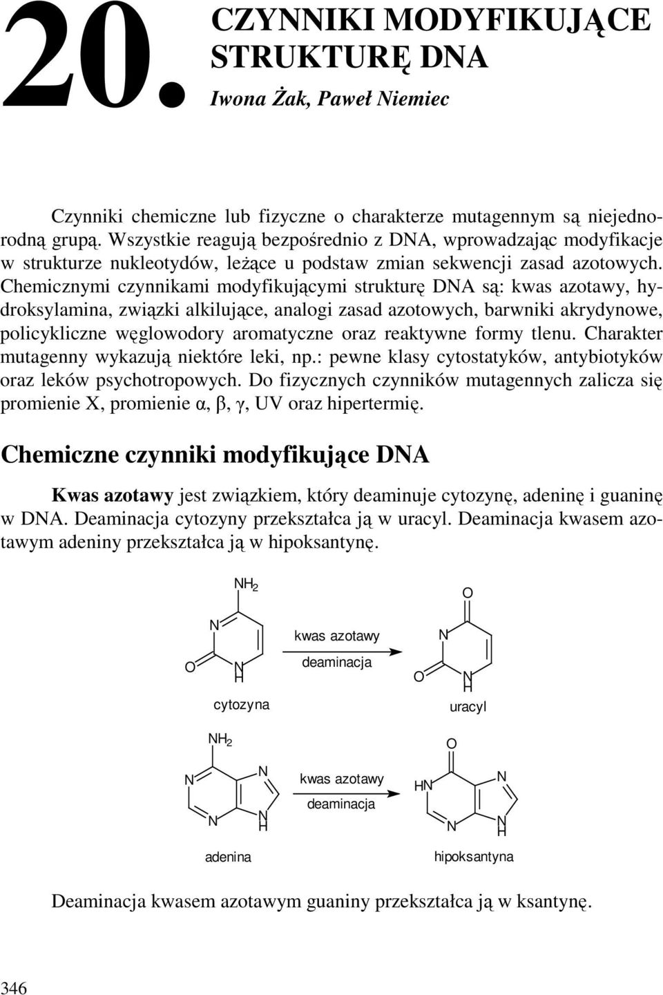 Chemicznymi czynnikami modyfikującymi strukturę DA są: kwas azotawy, hydroksylamina, związki alkilujące, analogi zasad azotowych, barwniki akrydynowe, policykliczne węglowodory aromatyczne oraz