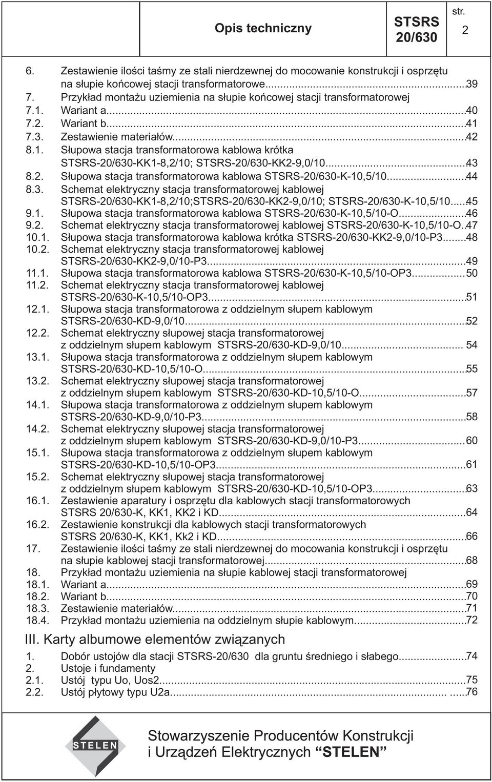 .... Słupowa stacja transformatorowa kablowa 0/0K0,/0..... Schemat elektryczny stacja transformatorowej kablowej 0/0KK,/0;0/0KK9,0/0; 0/0K0,/0... 9.. Słupowa stacja transformatorowa kablowa 0/0K0,/0O.