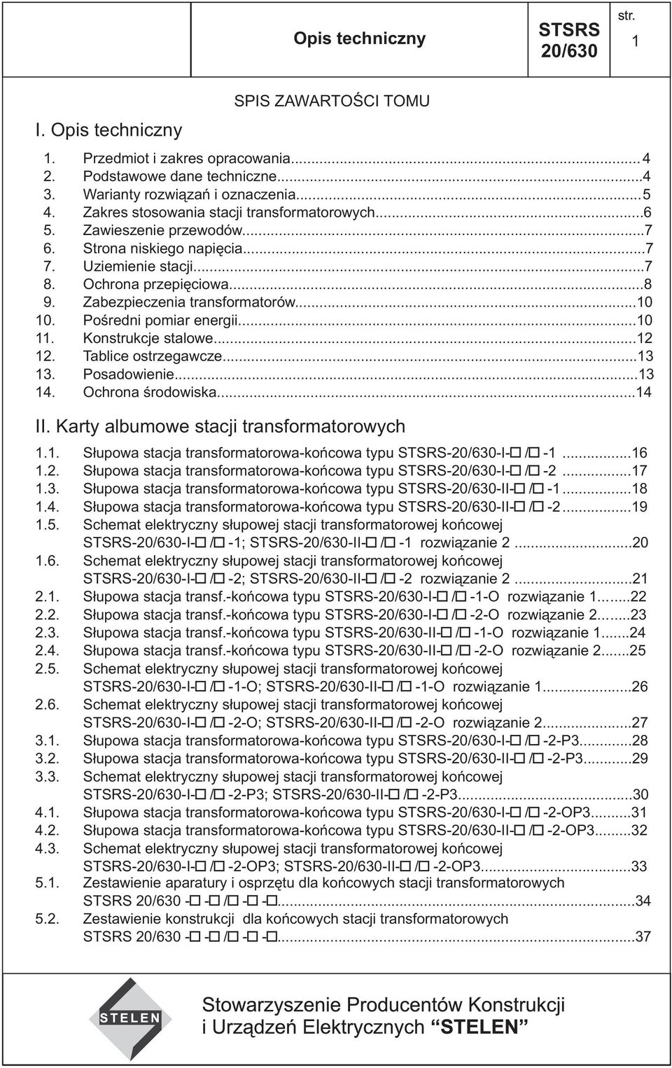 Pośredni pomiar energii...0. Konstrukcje stalowe.... Tablice ostrzegawcze.... Posadowienie.... Ochrona środowiska... II. Karty albumowe stacji transformatorowych.