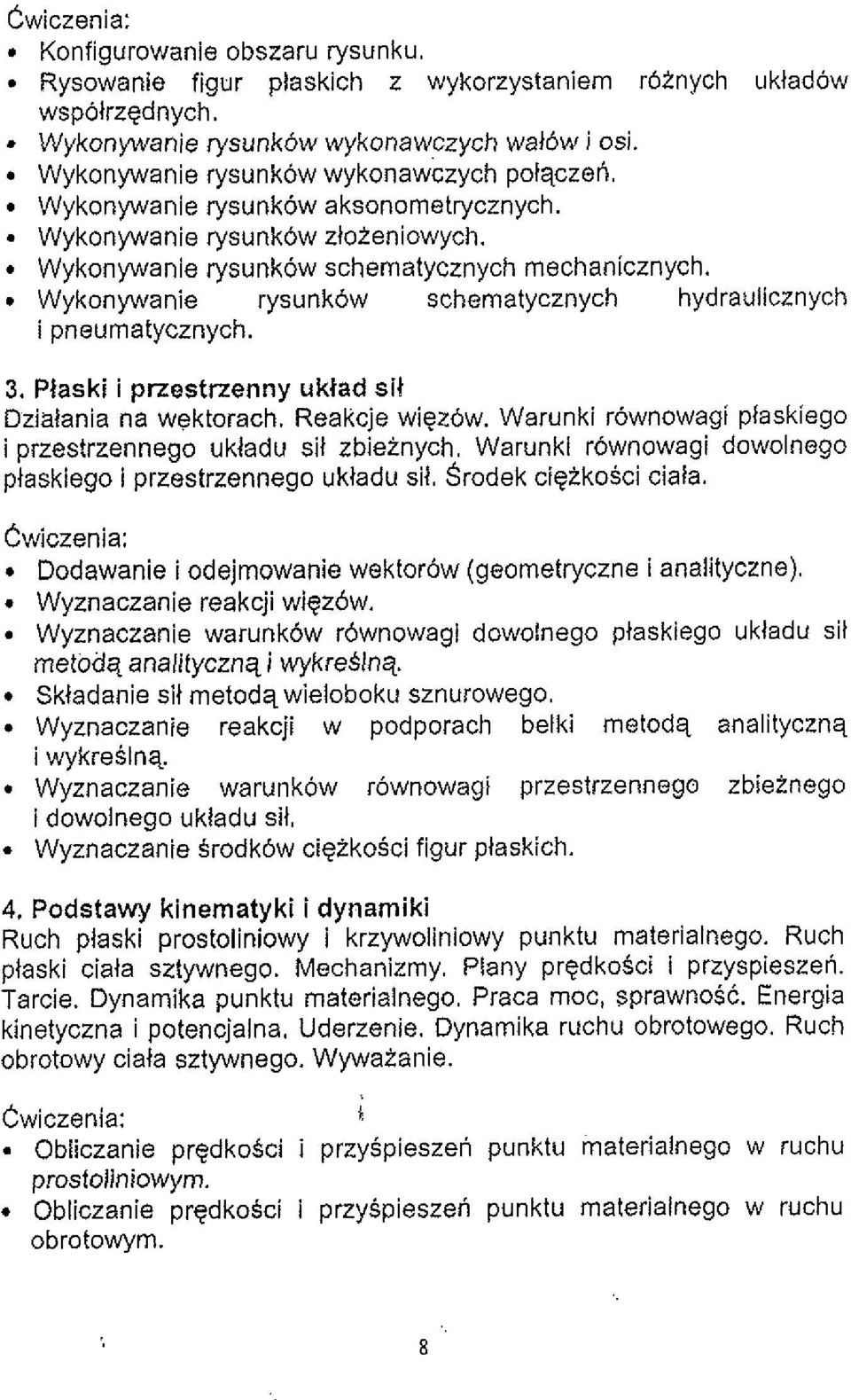 . Wykonywanie rysunkow schematycznych hydraulicznych i pneumatycznych. 3. Plaski i przestrzenny uklad sil Dzialania na wektorach. Reakcje wigzow.