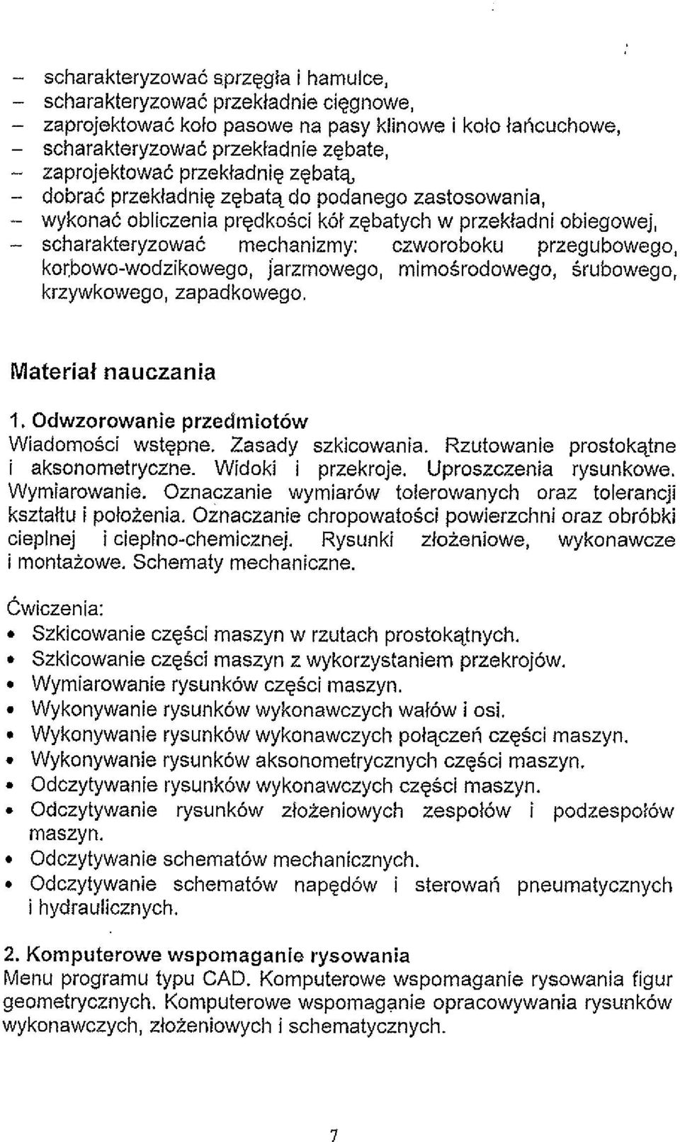 korbowo-wodzikowego, jarzmowego, mimosrodowego, Srubowego, krzywkowego, zapadkowego. Material nauczania 1. Odwzorowanie przedmiotow WiadomoSci wstqpne. Zasady szkicowania.