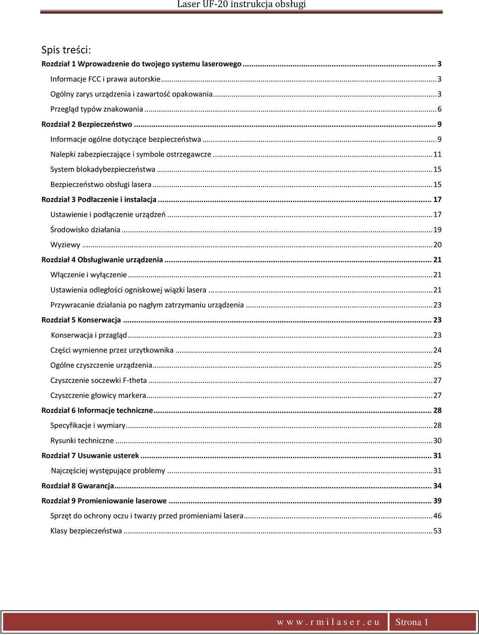 .. 15 Rozdział 3 Podłaczenie i instalacja... 17 Ustawienie i podłączenie urządzeo... 17 Środowisko działania... 19 Wyziewy... 20 Rozdział 4 Obsługiwanie urządzenia... 21 Włączenie i wyłączenie.