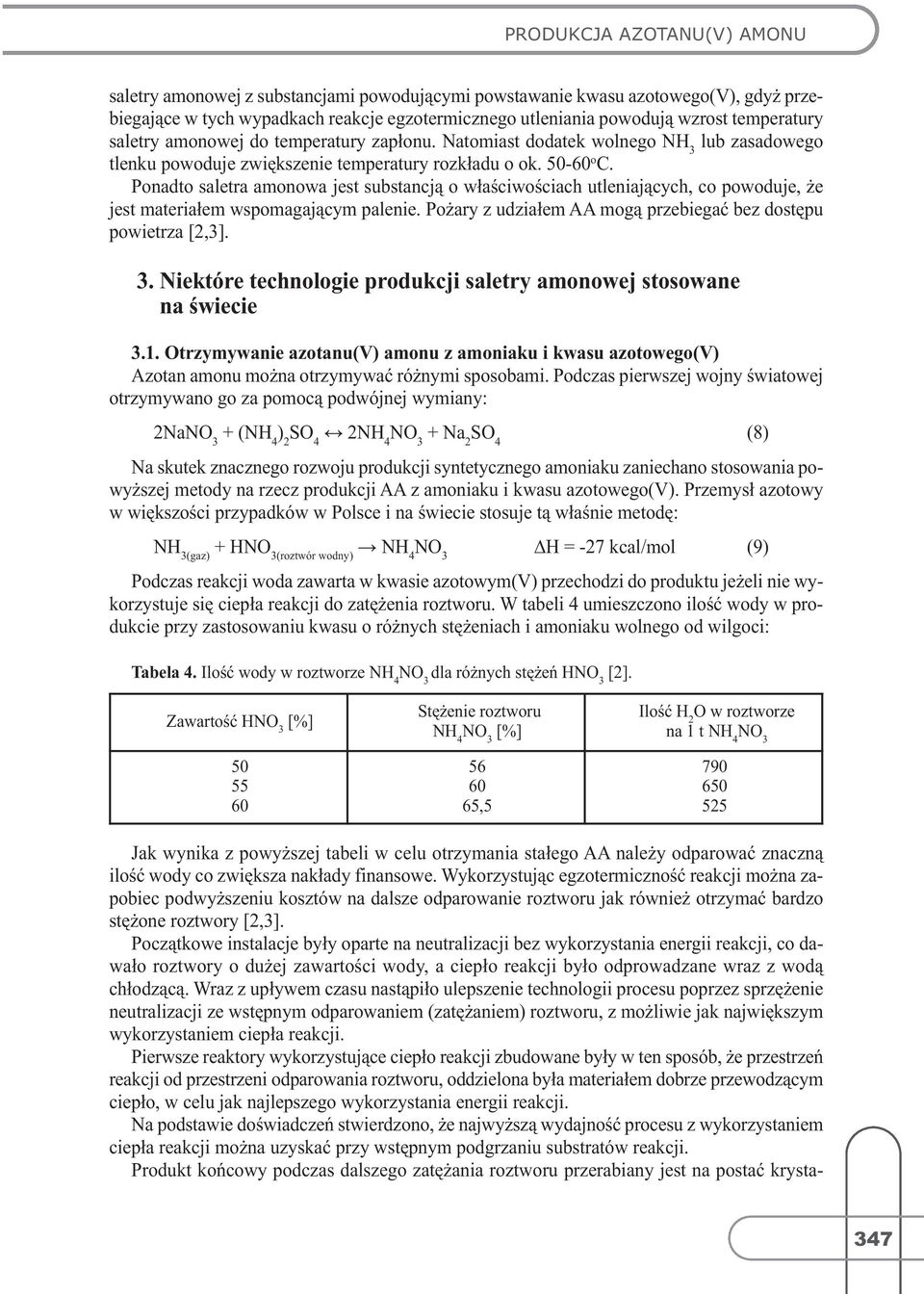 Ponadto saletra amonowa jest substancją o właściwościach utleniających, co powoduje, że jest materiałem wspomagającym palenie. Pożary z udziałem AA mogą przebiegać bez dostępu powietrza[2,3]. 3.