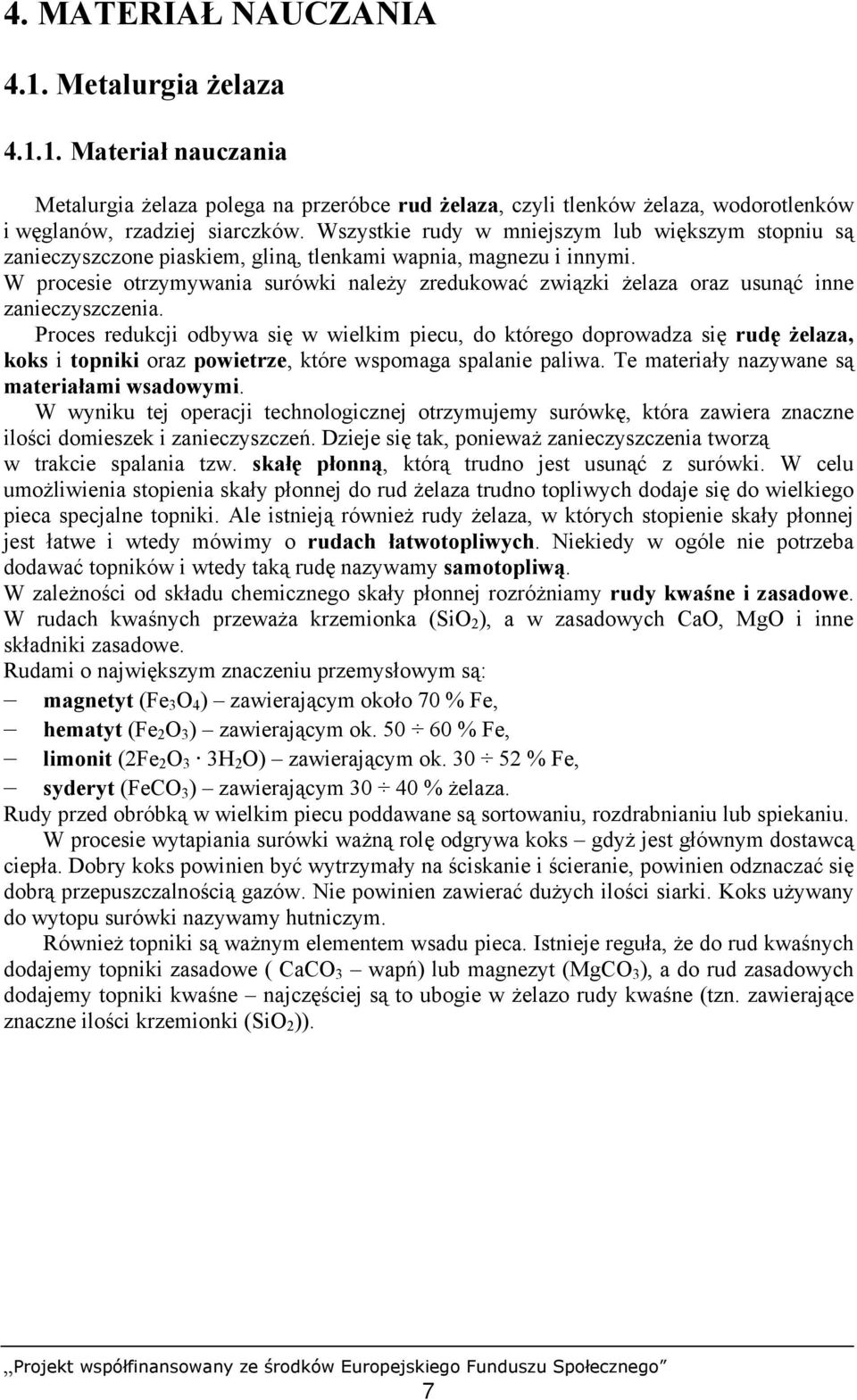 W procesie otrzymywania surówki należy zredukować związki żelaza oraz usunąć inne zanieczyszczenia.