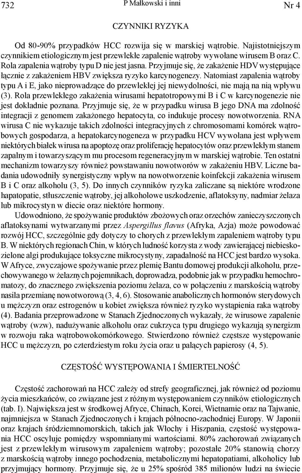 Przyjmuje się, że zakażenie HDV występujące łącznie z zakażeniem HBV zwiększa ryzyko karcynogenezy.