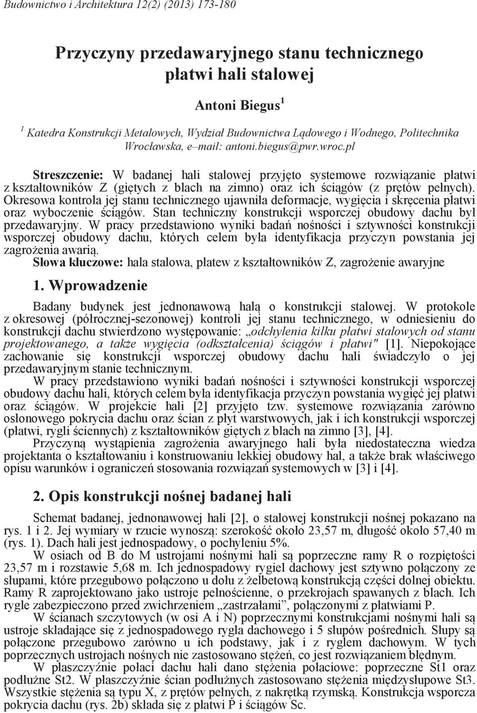 pl Streszczenie: W baanej hali stalowej przyjęto systemowe rozwiązanie płatwi z kształtowników Z (giętych z blach na zimno) oraz ich ściągów (z prętów pełnych).