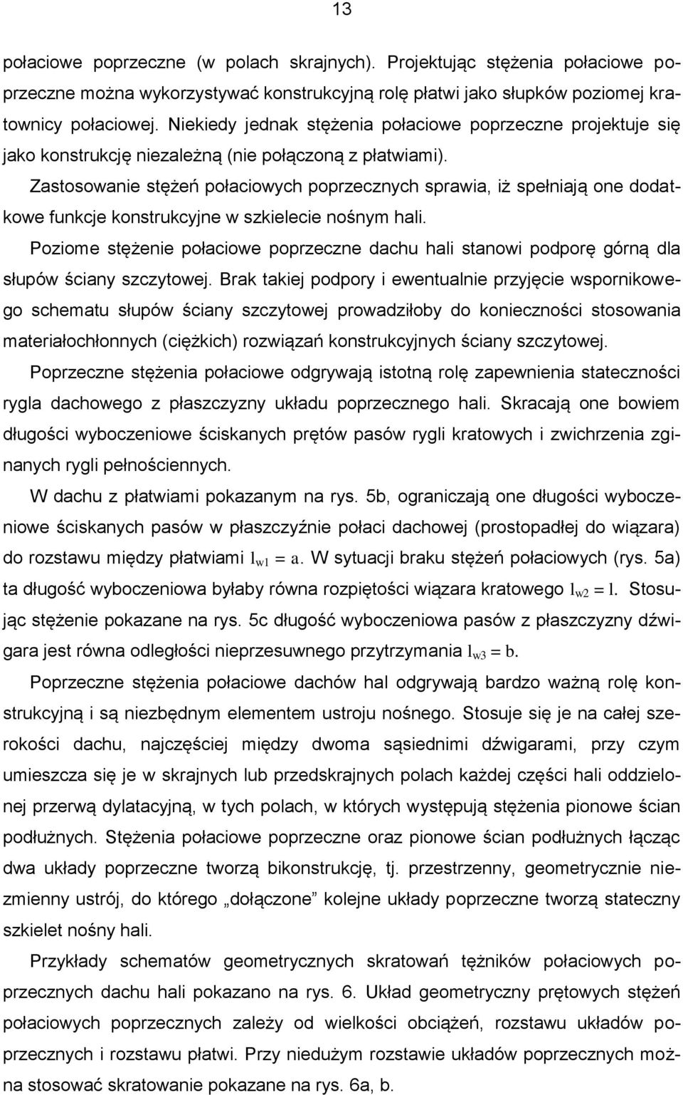 Zastosowanie stężeń połaciowych poprzecznych sprawia, iż spełniają one dodatkowe funkcje konstrukcyjne w szkielecie nośnym hali.