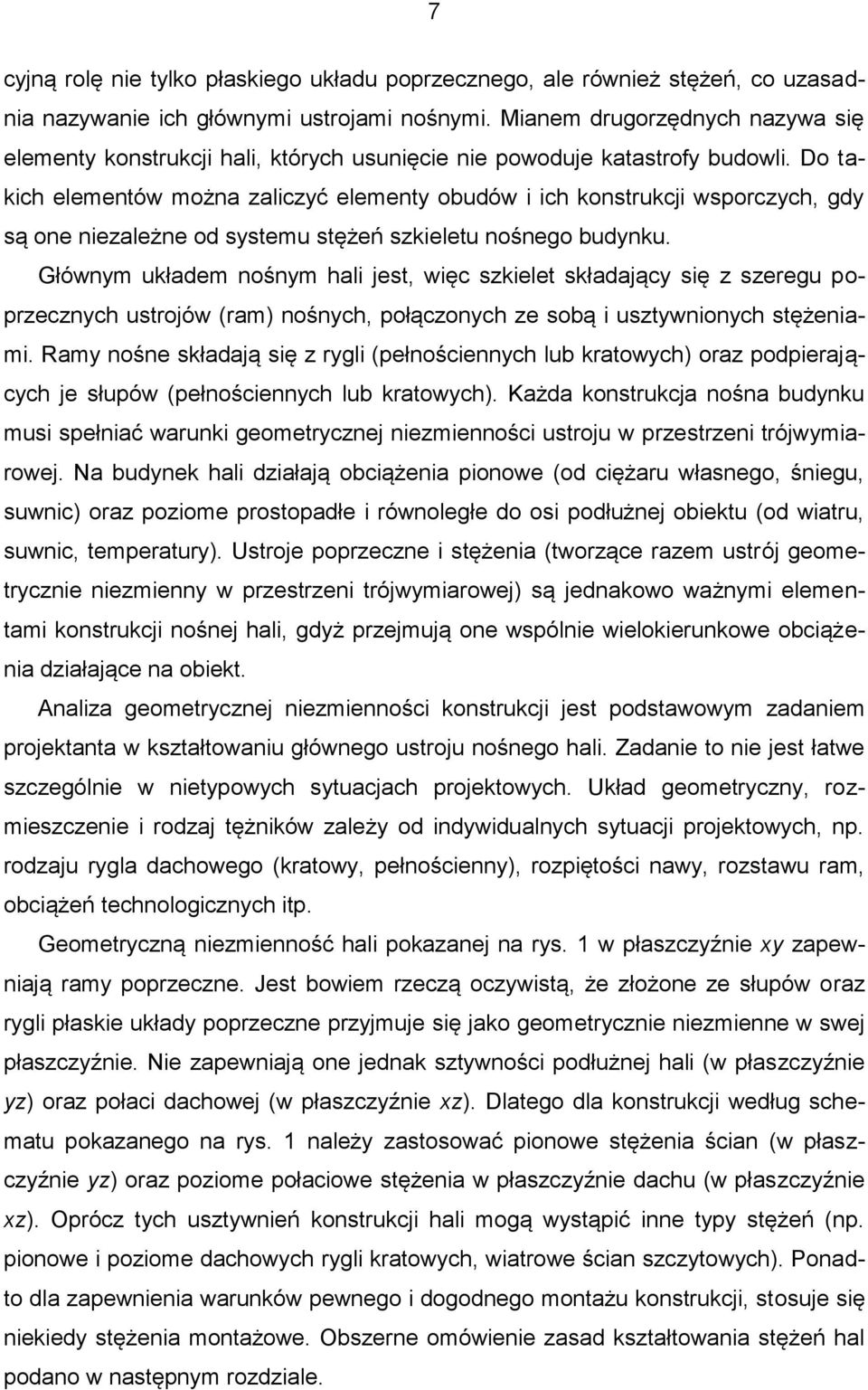 Do takich elementów można zaliczyć elementy obudów i ich konstrukcji wsporczych, gdy są one niezależne od systemu stężeń szkieletu nośnego budynku.