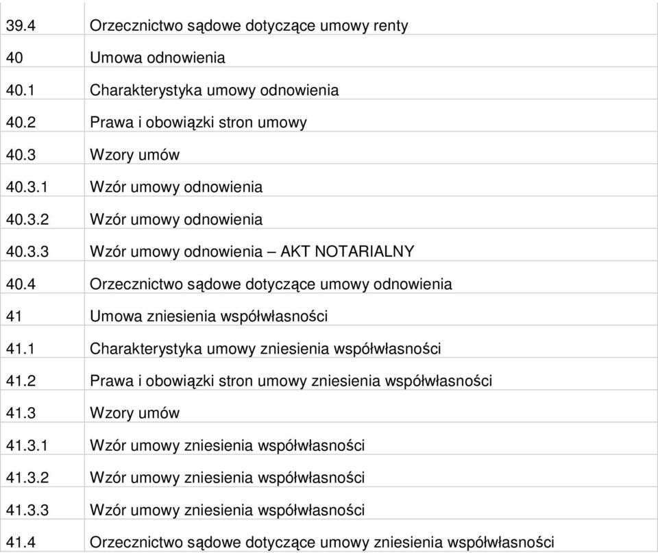 1 Charakterystyka umowy zniesienia współwłasności 41.2 Prawa i obowiązki stron umowy zniesienia współwłasności 41.3 Wzory umów 41.3.1 Wzór umowy zniesienia współwłasności 41.