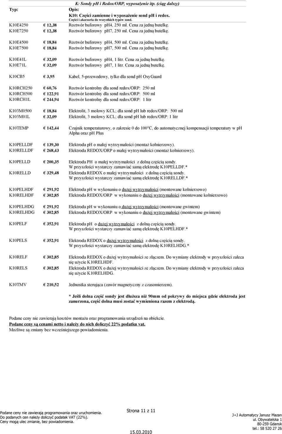 Sondy ph i Redox/ORP, wyposażenie itp. (ciąg dalszy) K10: Części zamienne i wyposażenie sond ph i redox. Części i akcesoria do wszystkich typów sond. Roztwór buforowy ph4, 250 ml.