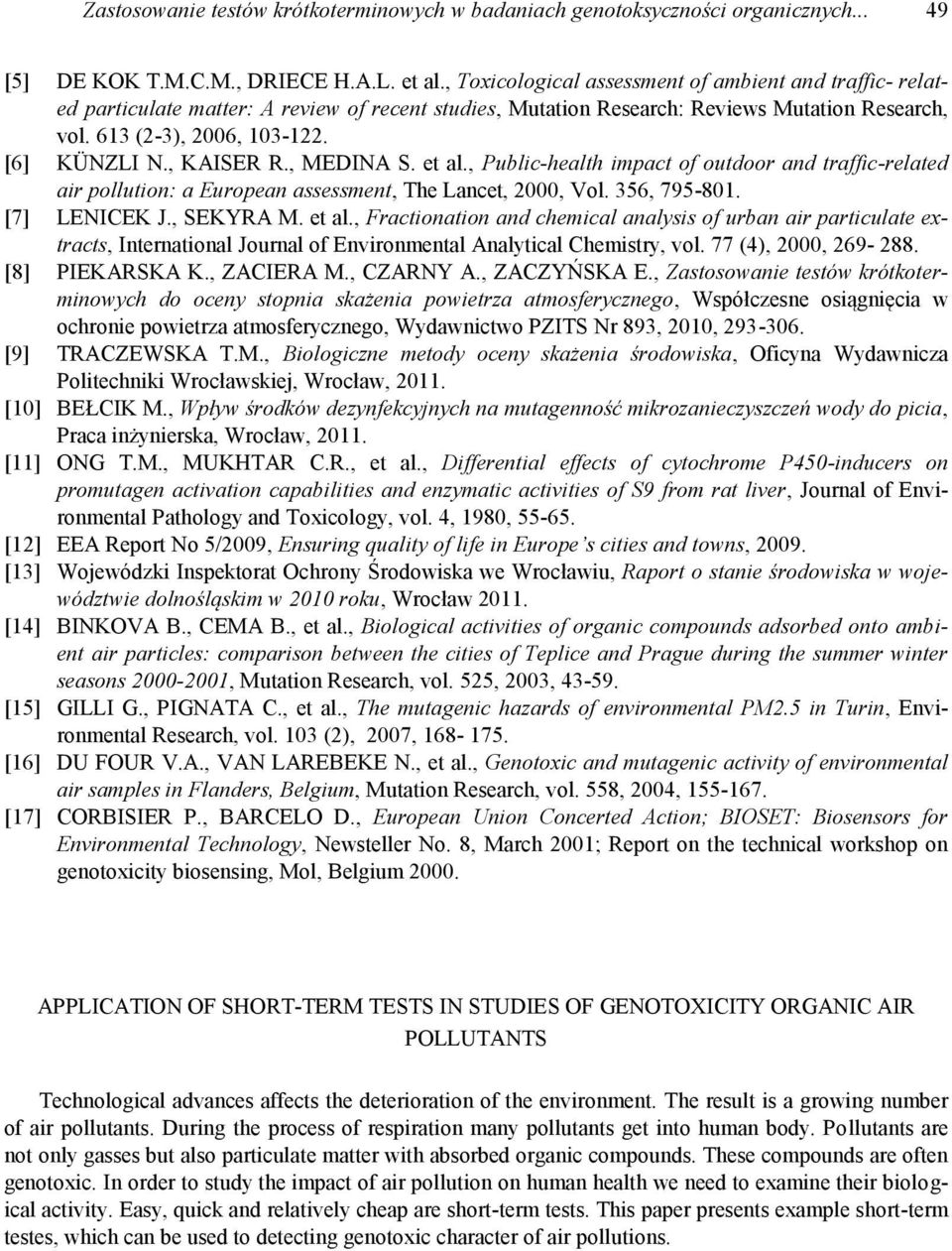 , KAISER R., MEDINA S. et al., Public-health impact of outdoor and traffic-related air pollution: a European assessment, The Lancet, 2000, Vol. 356, 795-801. [7] LENICEK J., SEKYRA M. et al., Fractionation and chemical analysis of urban air particulate extracts, International Journal of Environmental Analytical Chemistry, vol.