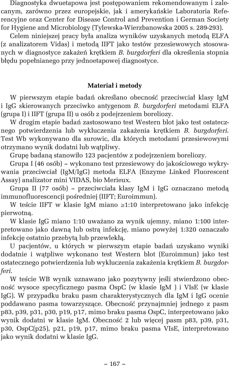 Celem niniejszej pracy by a analiza wyników uzyskanych metod ELFA (z analizatorem Vidas) i metod IIFT jako testów przesiewowych stosowanych w diagnostyce zaka e kr tkiem B.