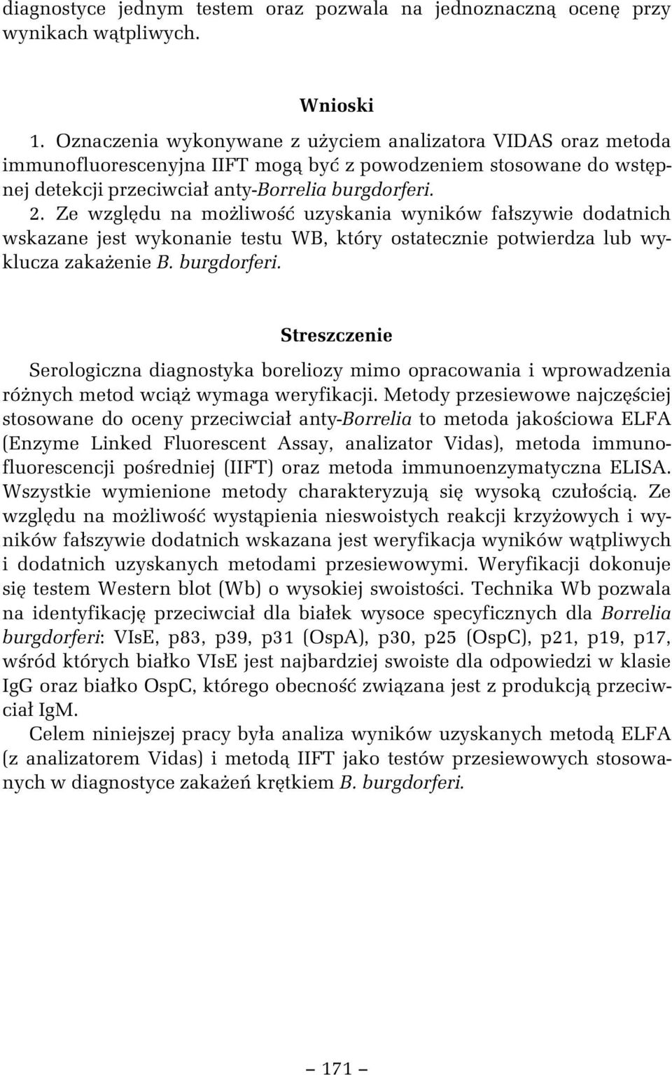 Ze wzgl du na mo liwo uzyskania wyników fa szywie dodatnich wskazane jest wykonanie testu WB, który ostatecznie potwierdza lub wyklucza zaka enie B. burgdorferi.