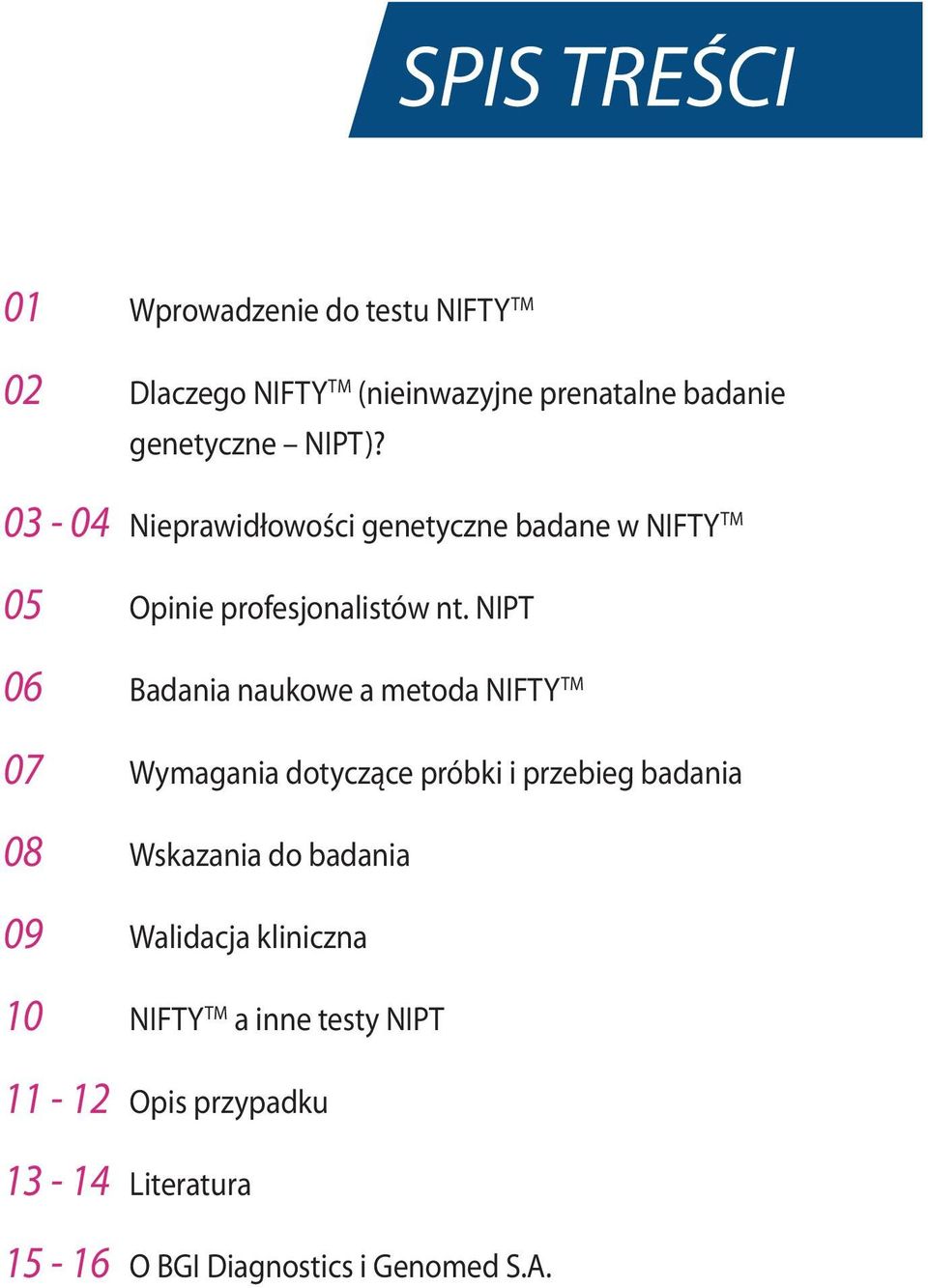NIPT 06 Badania naukowe a metoda NIFTY TM 07 Wymagania dotyczące próbki i przebieg badania 08 Wskazania do