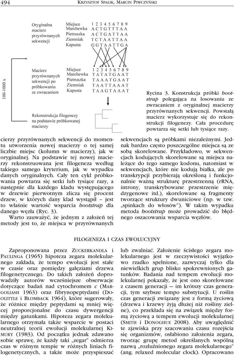 cierzy przyrównanych sekwencji do momentu utworzenia nowej macierzy o tej samej liczbie miejsc (kolumn w macierzy), jak w oryginalnej.