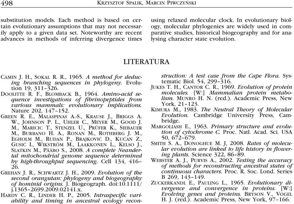 In evolutionary biology, molecular phylogenies are widely used in comparative studies, historical biogeography and for analysing character state evolution. LITERATURA Camin J. H., Sokal R. R., 1965.