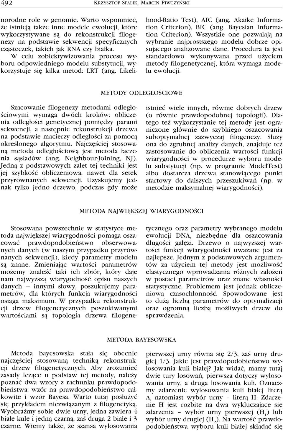 W celu zobiektywizowania procesu wyboru odpowiedniego modelu substytucji, wykorzystuje się kilka metod: LRT (ang. Likelihood-Ratio Test), AIC (ang. Akaike Information Criterion), BIC (ang.